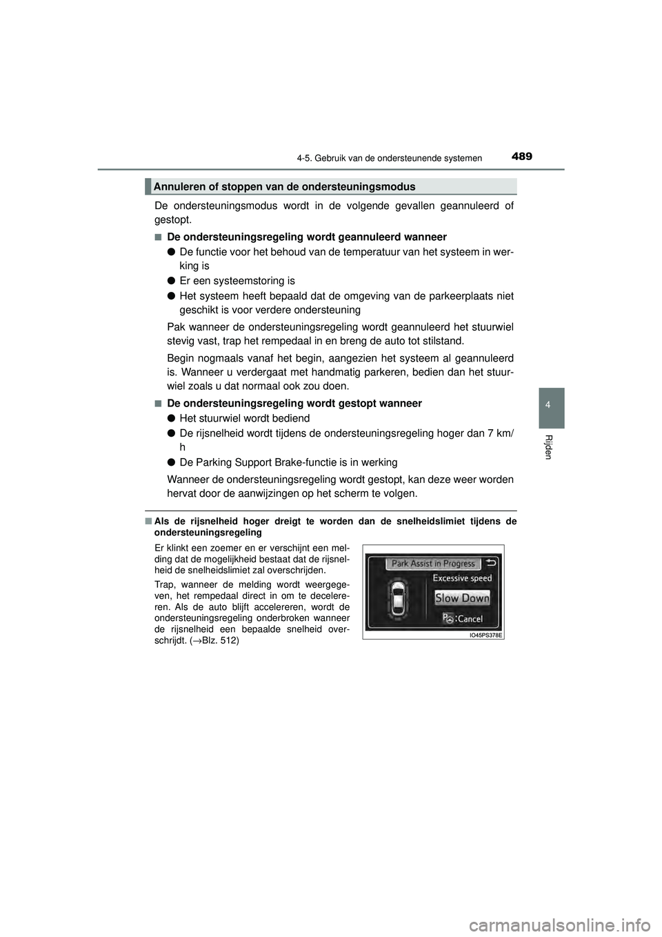 TOYOTA PRIUS 2020  Instructieboekje (in Dutch) 4894-5. Gebruik van de ondersteunende systemen
4
Rijden
PRIUS_OM_OM47D94E_(EE)
De ondersteuningsmodus wordt in de volgende gevallen geannuleerd of
gestopt.
■De ondersteuningsregeling wordt geannulee