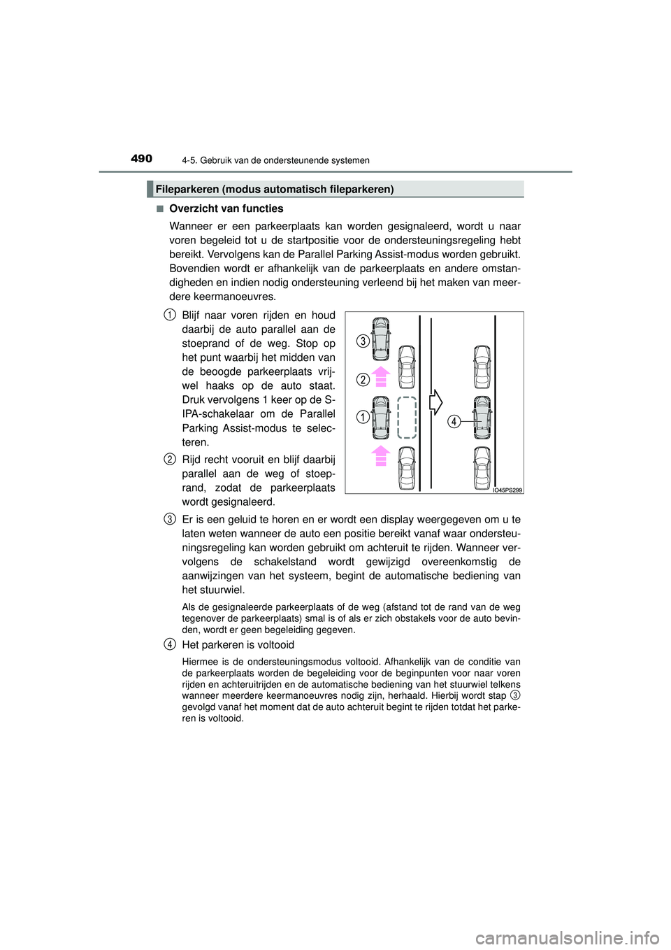 TOYOTA PRIUS 2020  Instructieboekje (in Dutch) 4904-5. Gebruik van de ondersteunende systemen
PRIUS_OM_OM47D94E_(EE)■
Overzicht van functies
Wanneer er een parkeerplaats kan worden gesignaleerd, wordt u naar
voren begeleid tot u de startpositie 