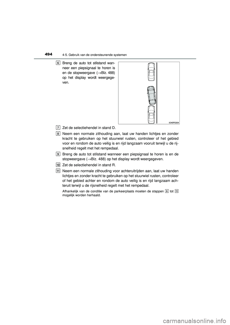 TOYOTA PRIUS 2020  Instructieboekje (in Dutch) 4944-5. Gebruik van de ondersteunende systemen
PRIUS_OM_OM47D94E_(EE)
Breng de auto tot stilstand wan-
neer een piepsignaal te horen is
en de stopweergave (→Blz. 488)
op het display wordt weergege-
