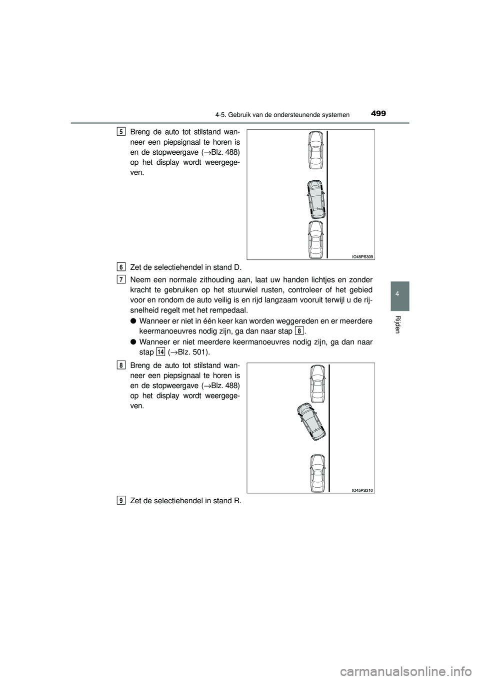 TOYOTA PRIUS 2020  Instructieboekje (in Dutch) 4994-5. Gebruik van de ondersteunende systemen
4
Rijden
PRIUS_OM_OM47D94E_(EE)
Breng de auto tot stilstand wan-
neer een piepsignaal te horen is
en de stopweergave (→Blz. 488)
op het display wordt w