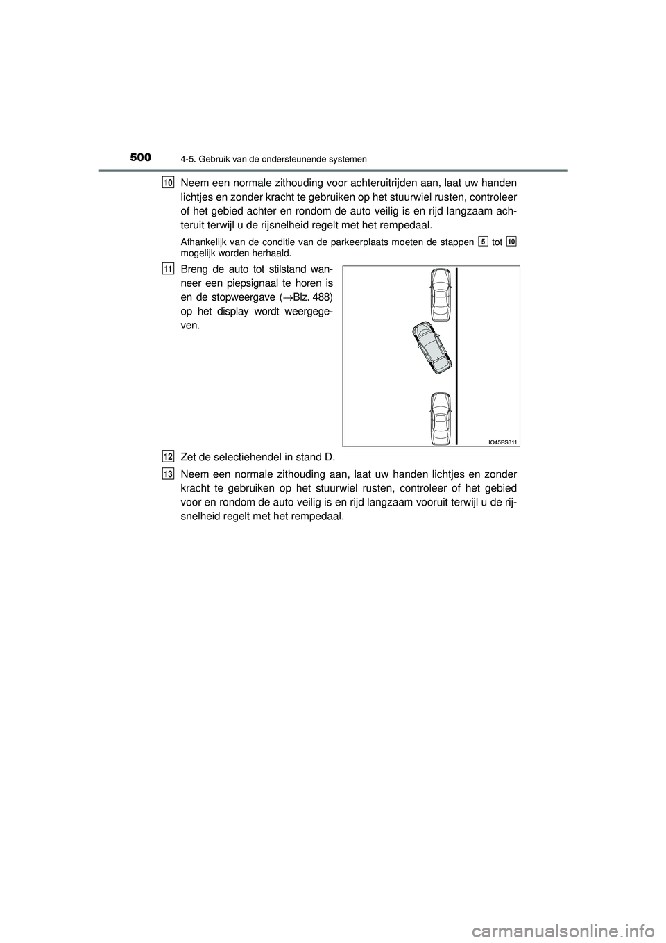 TOYOTA PRIUS 2020  Instructieboekje (in Dutch) 5004-5. Gebruik van de ondersteunende systemen
PRIUS_OM_OM47D94E_(EE)
Neem een normale zithouding voor achteruitrijden aan, laat uw handen
lichtjes en zonder kracht te gebruiken op het stuurwiel ruste