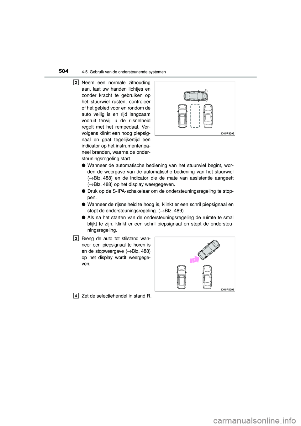 TOYOTA PRIUS 2020  Instructieboekje (in Dutch) 5044-5. Gebruik van de ondersteunende systemen
PRIUS_OM_OM47D94E_(EE)
Neem een normale zithouding
aan, laat uw handen lichtjes en
zonder kracht te gebruiken op
het stuurwiel rusten, controleer
of het 