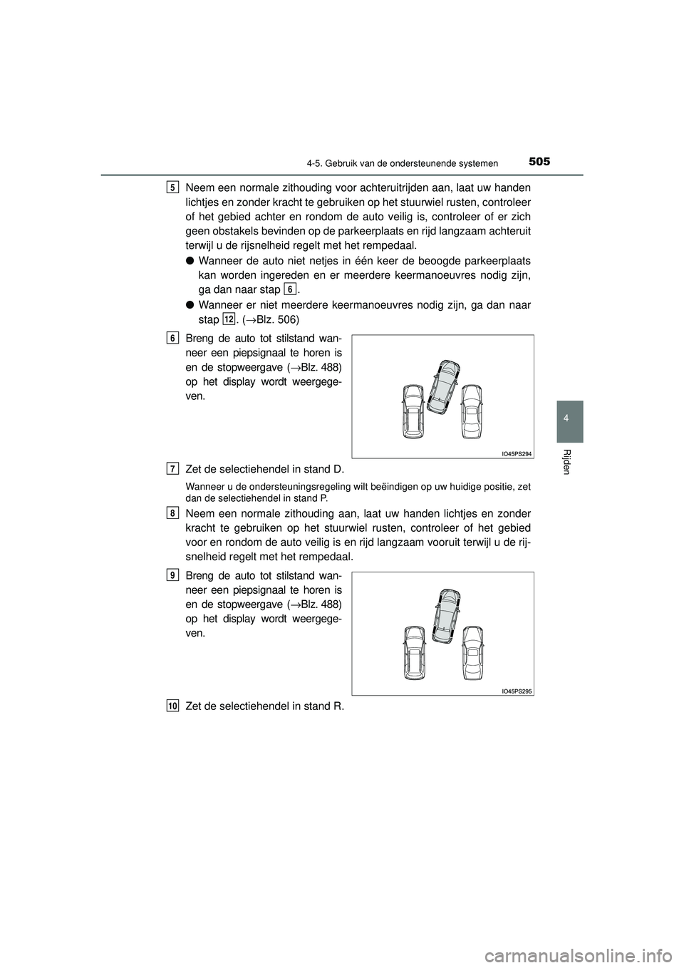 TOYOTA PRIUS 2020  Instructieboekje (in Dutch) 5054-5. Gebruik van de ondersteunende systemen
4
Rijden
PRIUS_OM_OM47D94E_(EE)
Neem een normale zithouding voor achteruitrijden aan, laat uw handen
lichtjes en zonder kracht te gebruiken op het stuurw