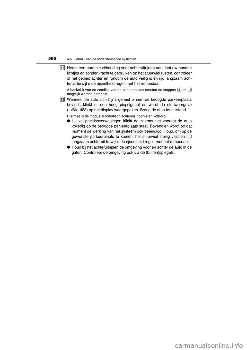 TOYOTA PRIUS 2020  Instructieboekje (in Dutch) 5064-5. Gebruik van de ondersteunende systemen
PRIUS_OM_OM47D94E_(EE)
Neem een normale zithouding voor achteruitrijden aan, laat uw handen
lichtjes en zonder kracht te gebruiken op het stuurwiel ruste