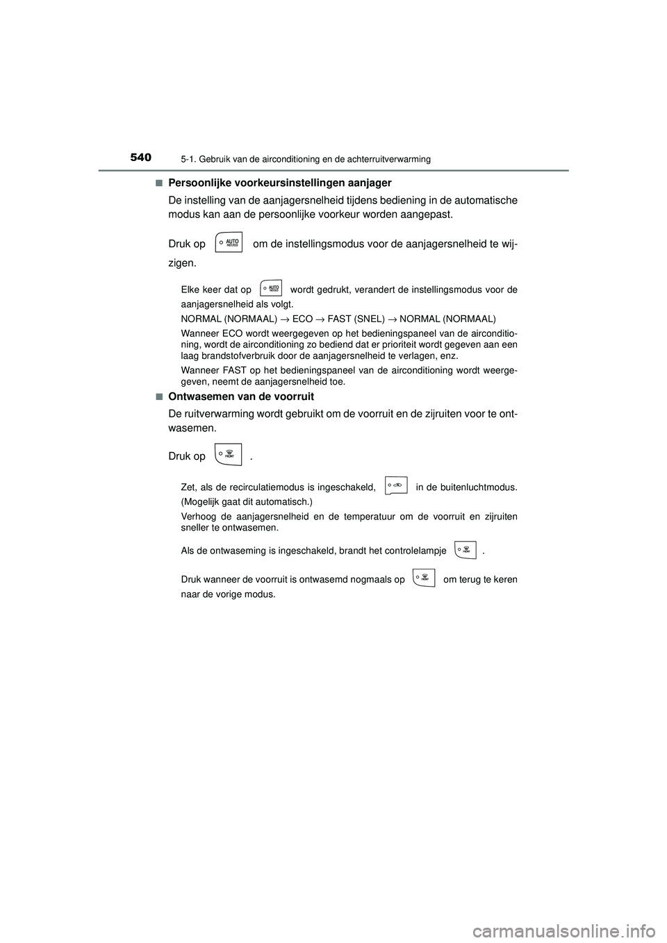 TOYOTA PRIUS 2020  Instructieboekje (in Dutch) 5405-1. Gebruik van de airconditioning en de achterruitverwarming
PRIUS_OM_OM47D94E_(EE)■
Persoonlijke voorkeursin
stellingen aanjager
De instelling van de aanjagersnelheid tijdens bediening in de a