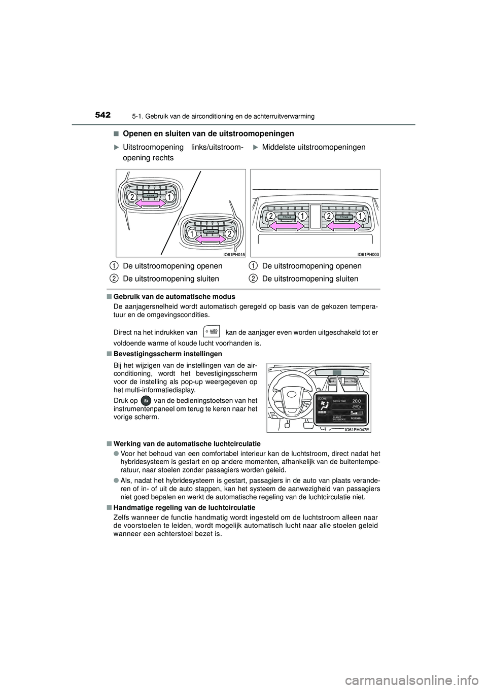 TOYOTA PRIUS 2020  Instructieboekje (in Dutch) 5425-1. Gebruik van de airconditioning en de achterruitverwarming
PRIUS_OM_OM47D94E_(EE)■
Openen en sluiten van de uitstroomopeningen
■
Gebruik van de au tomatische modus
De aanjagersnelheid wordt