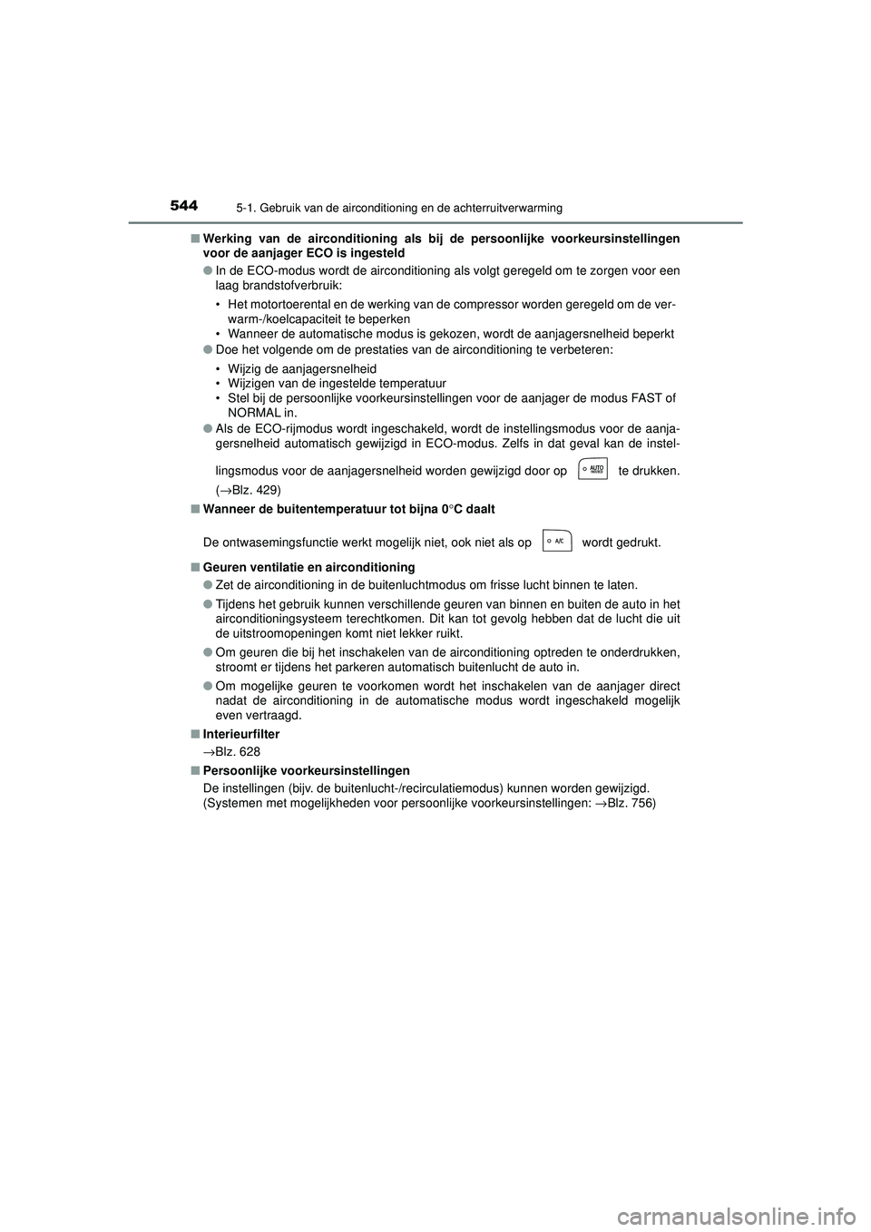 TOYOTA PRIUS 2020  Instructieboekje (in Dutch) 5445-1. Gebruik van de airconditioning en de achterruitverwarming
PRIUS_OM_OM47D94E_(EE)■
Werking van de airconditioning als bij  de persoonlijke voorkeursinstellingen
voor de aanjager  ECO is inges