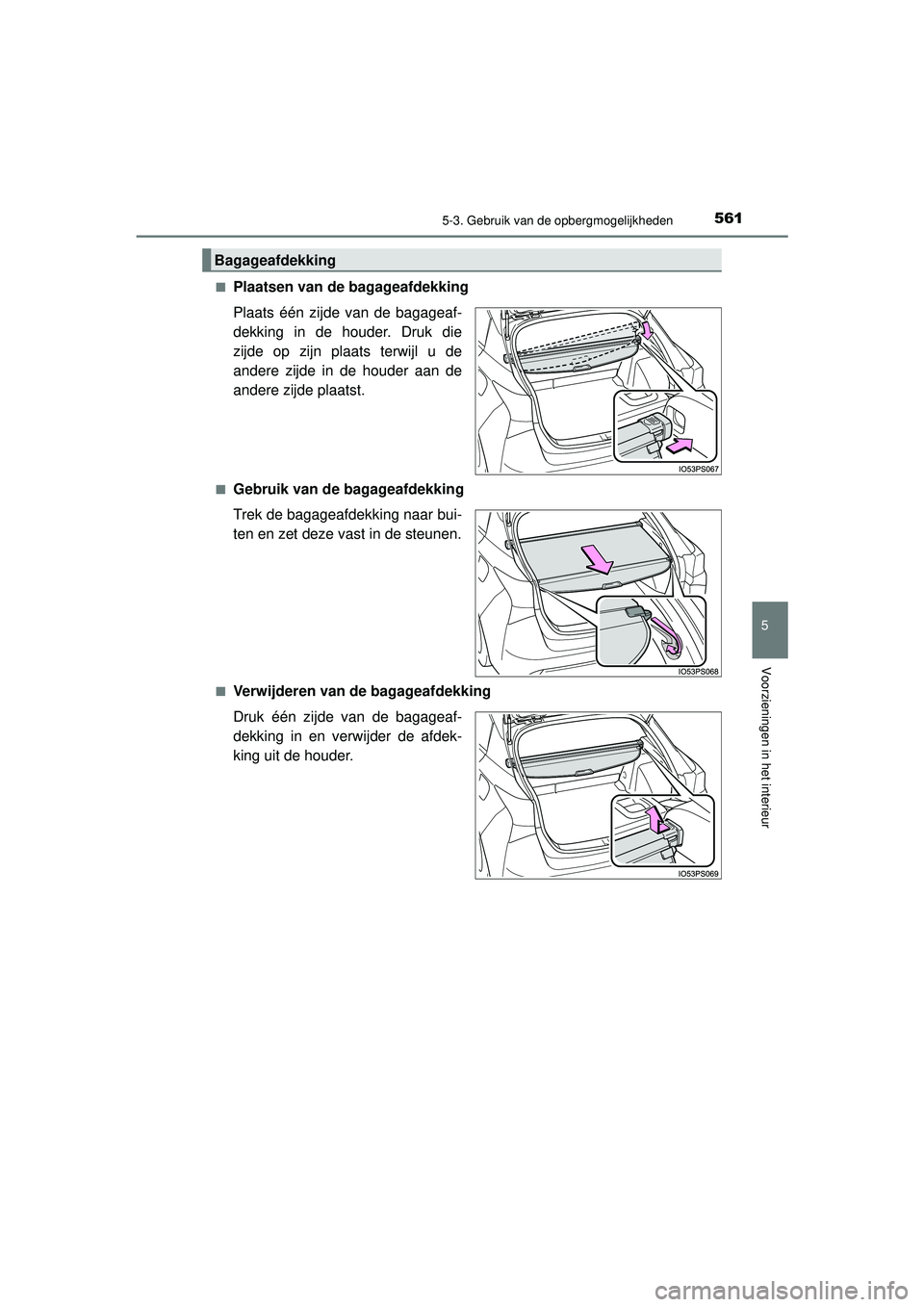 TOYOTA PRIUS 2020  Instructieboekje (in Dutch) 5615-3. Gebruik van de opbergmogelijkheden
PRIUS_OM_OM47D94E_(EE)
5
Voorzieningen in het interieur
■Plaatsen van de bagageafdekking
Plaats één zijde van de bagageaf-
dekking in de houder. Druk die