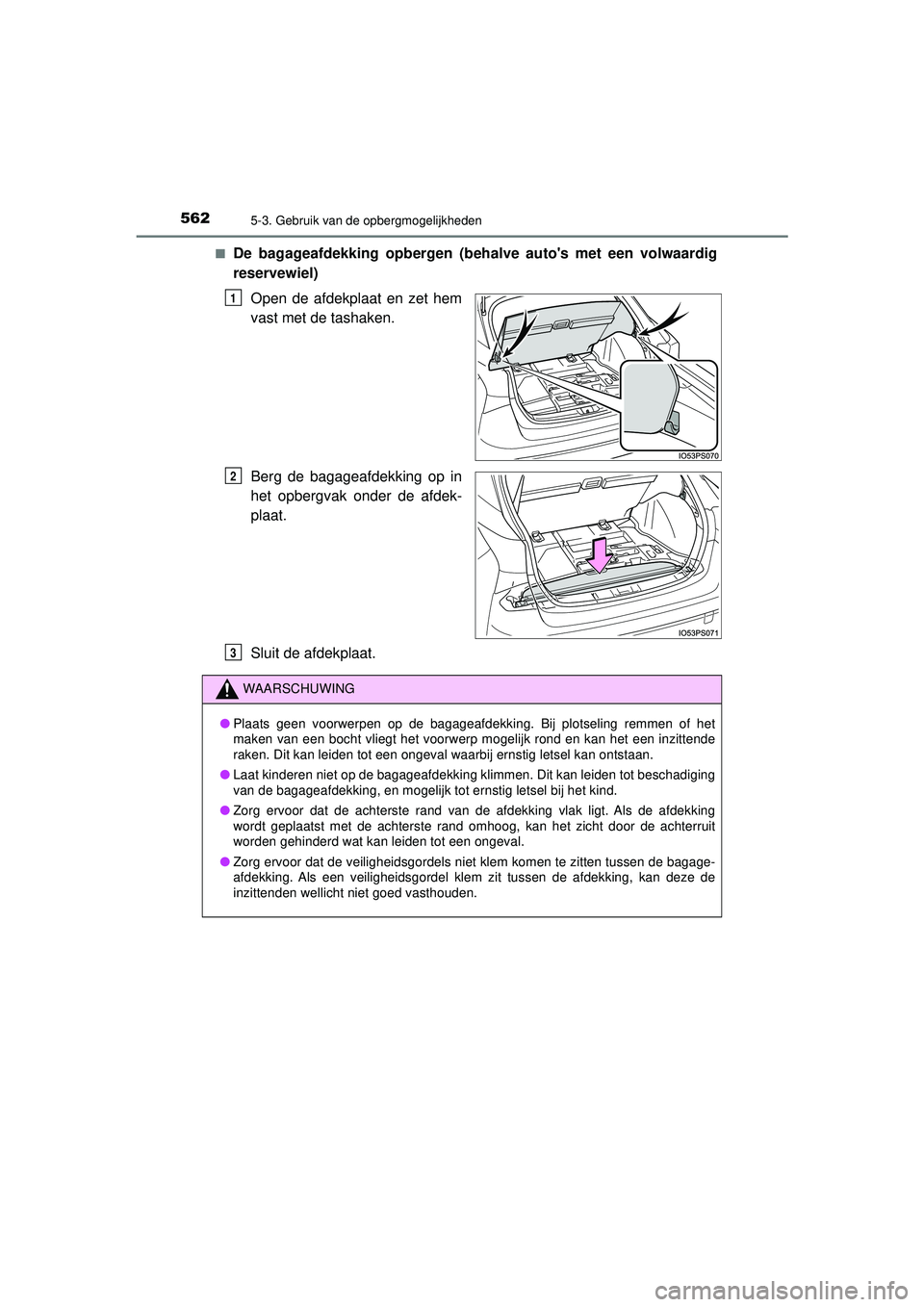 TOYOTA PRIUS 2020 Instructieboekje (in Dutch) 5625-3. Gebruik van de opbergmogelijkheden
PRIUS_OM_OM47D94E_(EE)■
De bagageafdekking opbergen (b
ehalve autos met een volwaardig
reservewiel)
Open de afdekplaat en zet hem
vast met de tashaken.
Be TOYOTA PRIUS 2020 Instructieboekje (in Dutch) 5625-3. Gebruik van de opbergmogelijkheden
PRIUS_OM_OM47D94E_(EE)■
De bagageafdekking opbergen (b
ehalve autos met een volwaardig
reservewiel)
Open de afdekplaat en zet hem
vast met de tashaken.
Be
