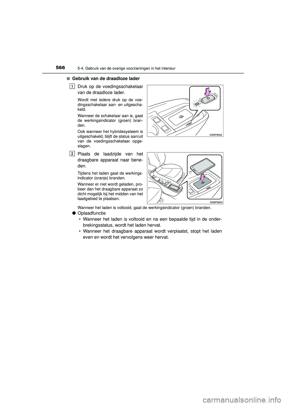 TOYOTA PRIUS 2020 Instructieboekje (in Dutch) 566
PRIUS_OM_OM47D94E_(EE)
5-4. Gebruik van de overige voorzieningen in het interieur
■Gebruik van de draadloze laderDruk op de voedingsschakelaar
van de draadloze lader.
Wordt met iedere druk op de TOYOTA PRIUS 2020 Instructieboekje (in Dutch) 566
PRIUS_OM_OM47D94E_(EE)
5-4. Gebruik van de overige voorzieningen in het interieur
■Gebruik van de draadloze laderDruk op de voedingsschakelaar
van de draadloze lader.
Wordt met iedere druk op de