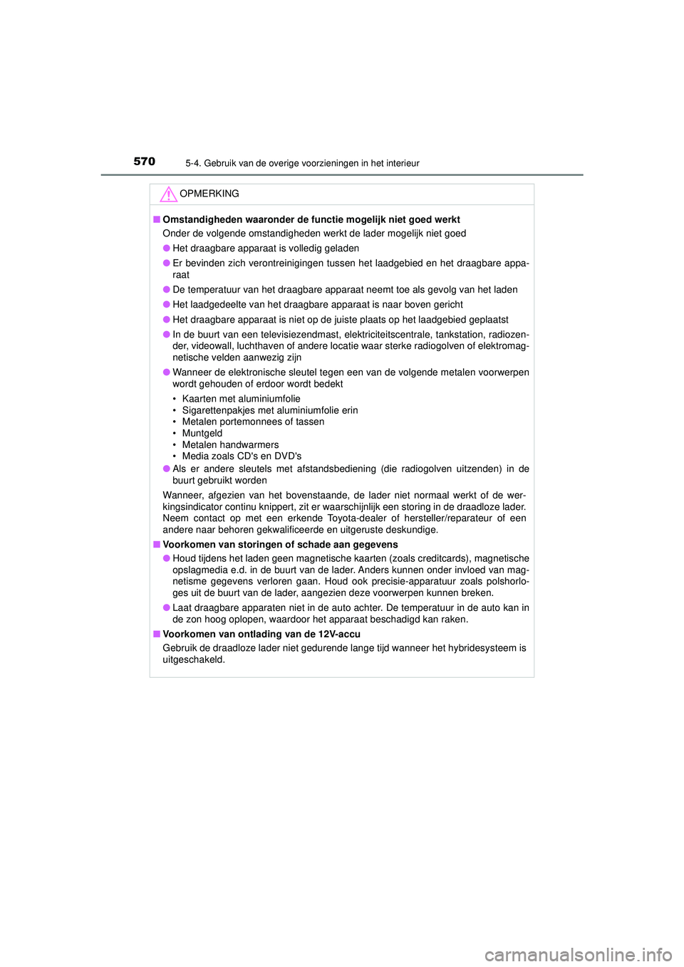TOYOTA PRIUS 2020 Instructieboekje (in Dutch) 570
PRIUS_OM_OM47D94E_(EE)
5-4. Gebruik van de overige voorzieningen in het interieur
OPMERKING
■Omstandigheden waaronder de func tie mogelijk niet goed werkt
Onder de volgende omstandigheden werkt TOYOTA PRIUS 2020 Instructieboekje (in Dutch) 570
PRIUS_OM_OM47D94E_(EE)
5-4. Gebruik van de overige voorzieningen in het interieur
OPMERKING
■Omstandigheden waaronder de func tie mogelijk niet goed werkt
Onder de volgende omstandigheden werkt