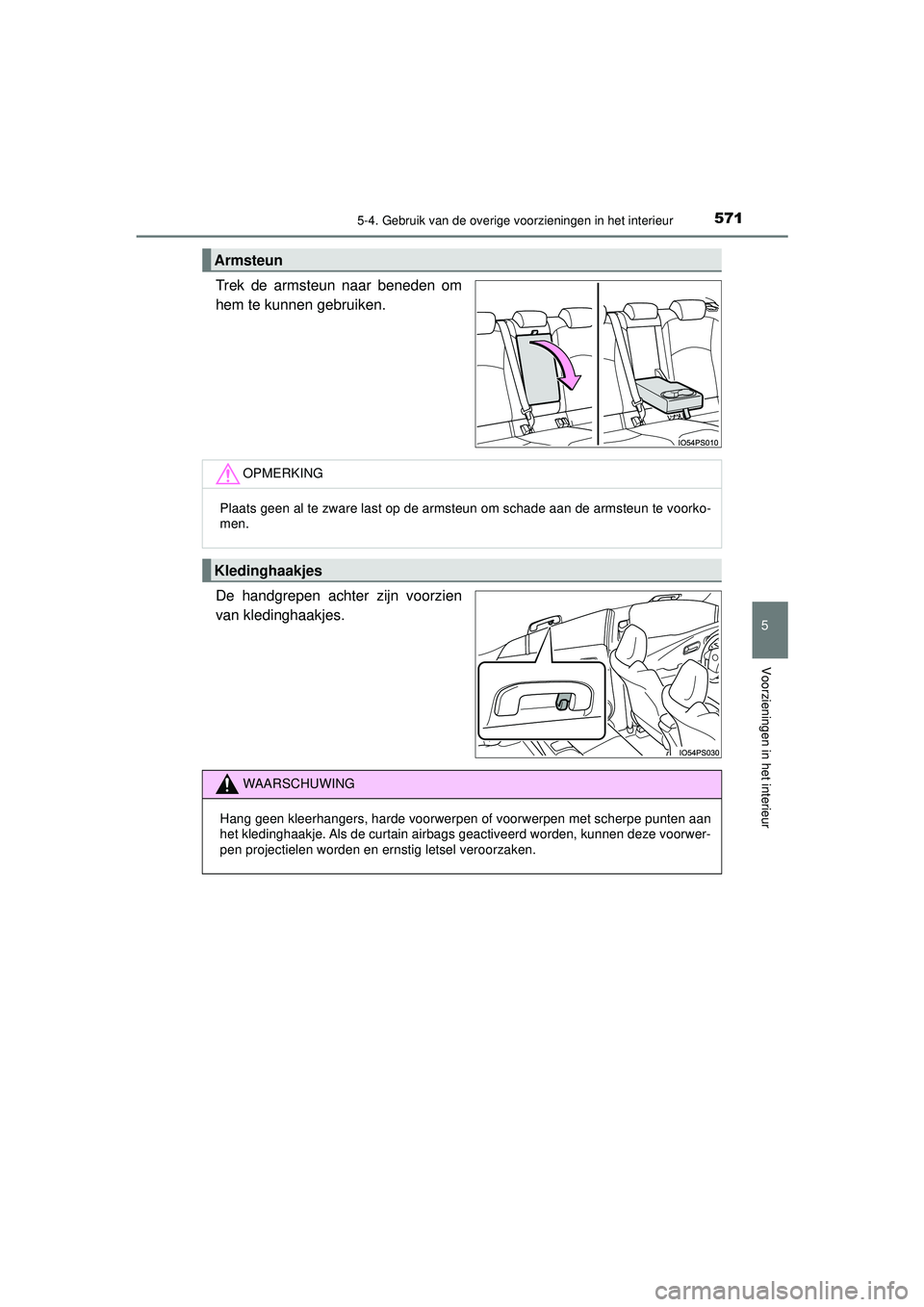 TOYOTA PRIUS 2020  Instructieboekje (in Dutch) 5715-4. Gebruik van de overige voorzieningen in het interieur
PRIUS_OM_OM47D94E_(EE)
5
Voorzieningen in het interieur
Trek de armsteun naar beneden om
hem te kunnen gebruiken.
De handgrepen achter zij