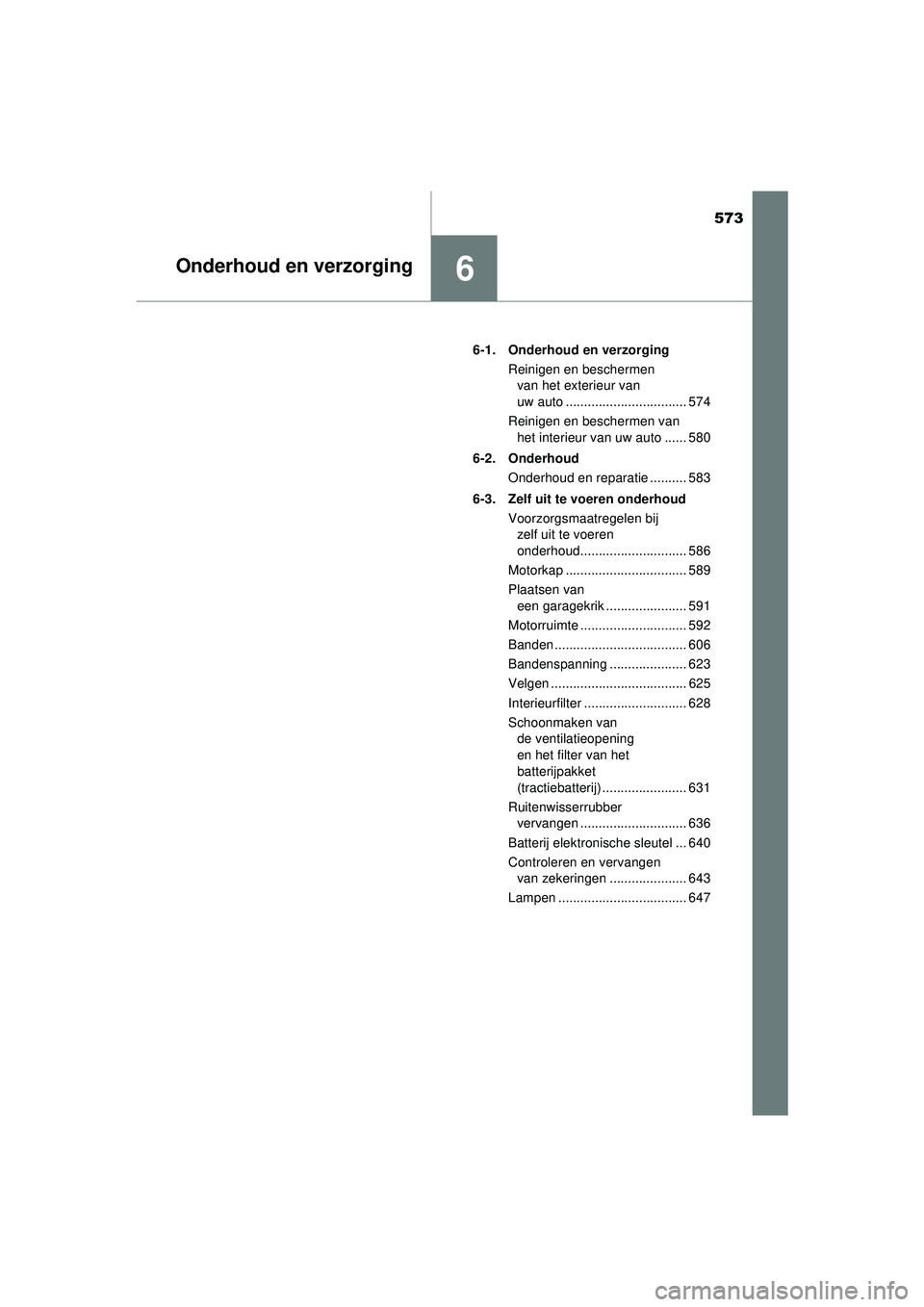 TOYOTA PRIUS 2020 Instructieboekje (in Dutch) 573
6Onderhoud en verzorging
PRIUS_OM_OM47D94E_(EE)6-1. Onderhoud en verzorging
Reinigen en beschermen van het exterieur van
uw auto ................................. 574
Reinigen en beschermen van TOYOTA PRIUS 2020 Instructieboekje (in Dutch) 573
6Onderhoud en verzorging
PRIUS_OM_OM47D94E_(EE)6-1. Onderhoud en verzorging
Reinigen en beschermen van het exterieur van
uw auto ................................. 574
Reinigen en beschermen van