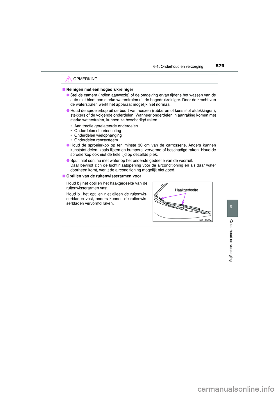 TOYOTA PRIUS 2020 Instructieboekje (in Dutch) 5796-1. Onderhoud en verzorging
PRIUS_OM_OM47D94E_(EE)
6
Onderhoud en verzorging
OPMERKING
■Reinigen met een hogedrukreiniger
● Stel de camera (indien aanwezig) of de omgeving ervan tijdens het wa TOYOTA PRIUS 2020 Instructieboekje (in Dutch) 5796-1. Onderhoud en verzorging
PRIUS_OM_OM47D94E_(EE)
6
Onderhoud en verzorging
OPMERKING
■Reinigen met een hogedrukreiniger
● Stel de camera (indien aanwezig) of de omgeving ervan tijdens het wa