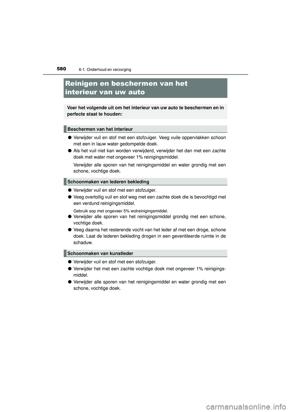 TOYOTA PRIUS 2020 Instructieboekje (in Dutch) 5806-1. Onderhoud en verzorging
PRIUS_OM_OM47D94E_(EE)
Reinigen en beschermen van het
interieur van uw auto
●Verwijder vuil en stof met een stofzuiger. Veeg vuile oppervlakken schoon
met een in lau TOYOTA PRIUS 2020 Instructieboekje (in Dutch) 5806-1. Onderhoud en verzorging
PRIUS_OM_OM47D94E_(EE)
Reinigen en beschermen van het
interieur van uw auto
●Verwijder vuil en stof met een stofzuiger. Veeg vuile oppervlakken schoon
met een in lau