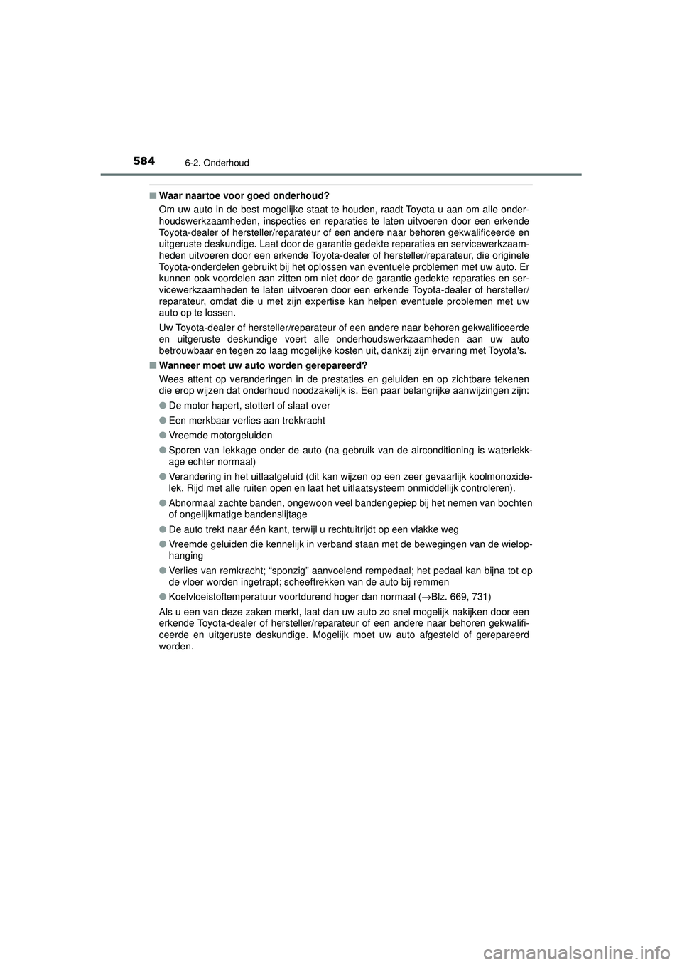 TOYOTA PRIUS 2020  Instructieboekje (in Dutch) 5846-2. Onderhoud
PRIUS_OM_OM47D94E_(EE)
■Waar naartoe voor goed onderhoud?
Om uw auto in de best mogelijke staat te houden, raadt Toyota u aan om alle onder-
houdswerkzaamheden, inspecties en repar