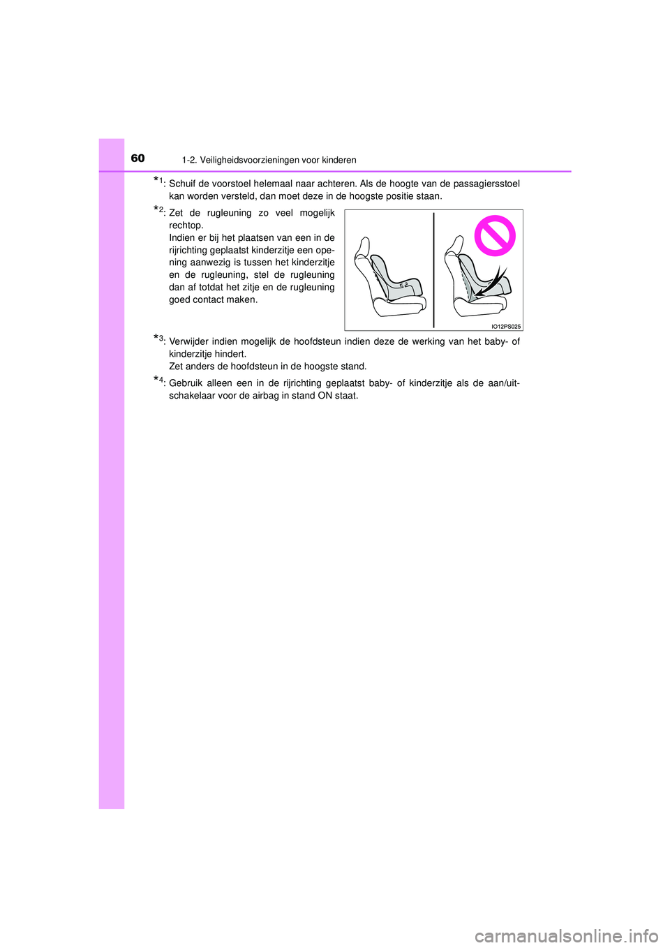 TOYOTA PRIUS 2020  Instructieboekje (in Dutch) 601-2. Veiligheidsvoorzieningen voor kinderen
PRIUS_OM_OM47D94E_(EE)
*1: Schuif de voorstoel helemaal naar achteren. Als de hoogte van de passagiersstoel
kan worden versteld, dan moet deze in de hoogs