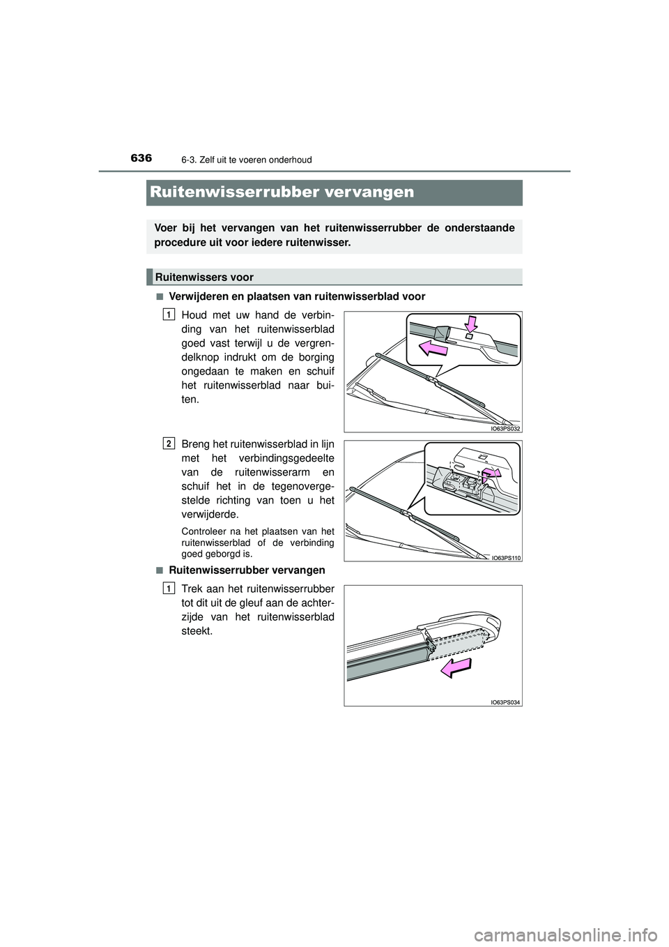 TOYOTA PRIUS 2020  Instructieboekje (in Dutch) 6366-3. Zelf uit te voeren onderhoud
PRIUS_OM_OM47D94E_(EE)
Ruitenwisserrubber ver vangen
■Verwijderen en plaatsen van ruitenwisserblad voorHoud met uw hand de verbin-
ding van het ruitenwisserblad
