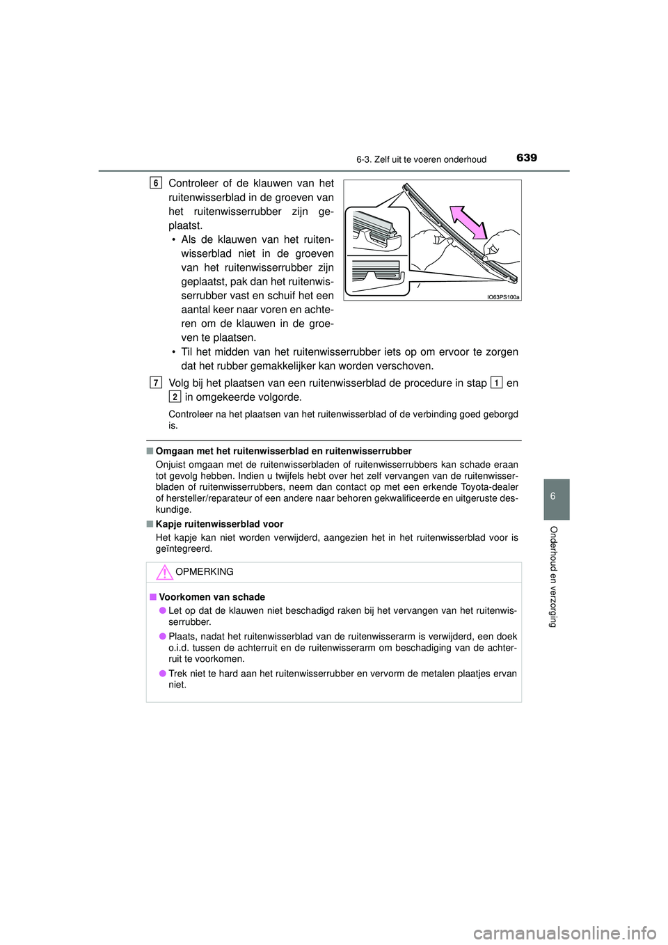 TOYOTA PRIUS 2020  Instructieboekje (in Dutch) 6396-3. Zelf uit te voeren onderhoud
PRIUS_OM_OM47D94E_(EE)
6
Onderhoud en verzorging
Controleer of de klauwen van het
ruitenwisserblad in de groeven van
het ruitenwisserrubber zijn ge-
plaatst.• Al