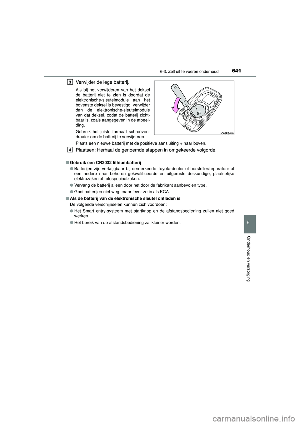 TOYOTA PRIUS 2020  Instructieboekje (in Dutch) 6416-3. Zelf uit te voeren onderhoud
PRIUS_OM_OM47D94E_(EE)
6
Onderhoud en verzorging
Verwijder de lege batterij.
Als bij het verwijderen van het deksel
de batterij niet te zien is doordat de
elektron