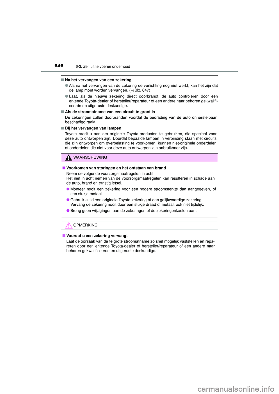 TOYOTA PRIUS 2020  Instructieboekje (in Dutch) 6466-3. Zelf uit te voeren onderhoud
PRIUS_OM_OM47D94E_(EE)
■Na het vervangen van een zekering
●Als na het vervangen van de zekering de verlichting nog niet werkt, kan het zijn dat
de lamp moet wo