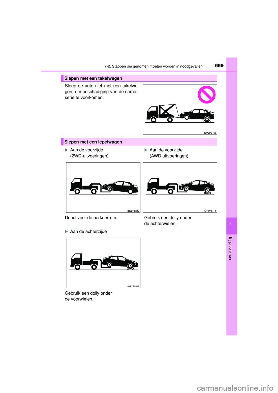 TOYOTA PRIUS 2020  Instructieboekje (in Dutch) 6597-2. Stappen die genomen moeten worden in noodgevallen
PRIUS_OM_OM47D94E_(EE)
7
Bij problemen
Sleep de auto niet met een takelwa-
gen, om beschadiging van de carros-
serie te voorkomen.
Slepen met 