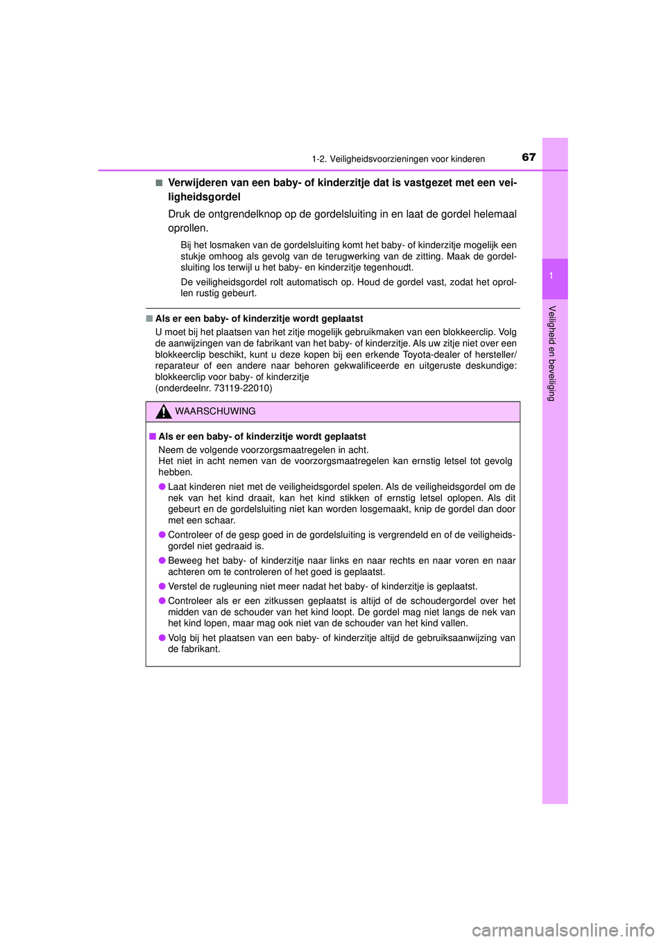 TOYOTA PRIUS 2020 Instructieboekje (in Dutch) 671-2. Veiligheidsvoorzieningen voor kinderen
1
PRIUS_OM_OM47D94E_(EE)
Veiligheid en beveiliging
■Verwijderen van een baby- of kinderzitje dat is vastgezet met een vei-
ligheidsgordel
Druk de ontgre TOYOTA PRIUS 2020 Instructieboekje (in Dutch) 671-2. Veiligheidsvoorzieningen voor kinderen
1
PRIUS_OM_OM47D94E_(EE)
Veiligheid en beveiliging
■Verwijderen van een baby- of kinderzitje dat is vastgezet met een vei-
ligheidsgordel
Druk de ontgre