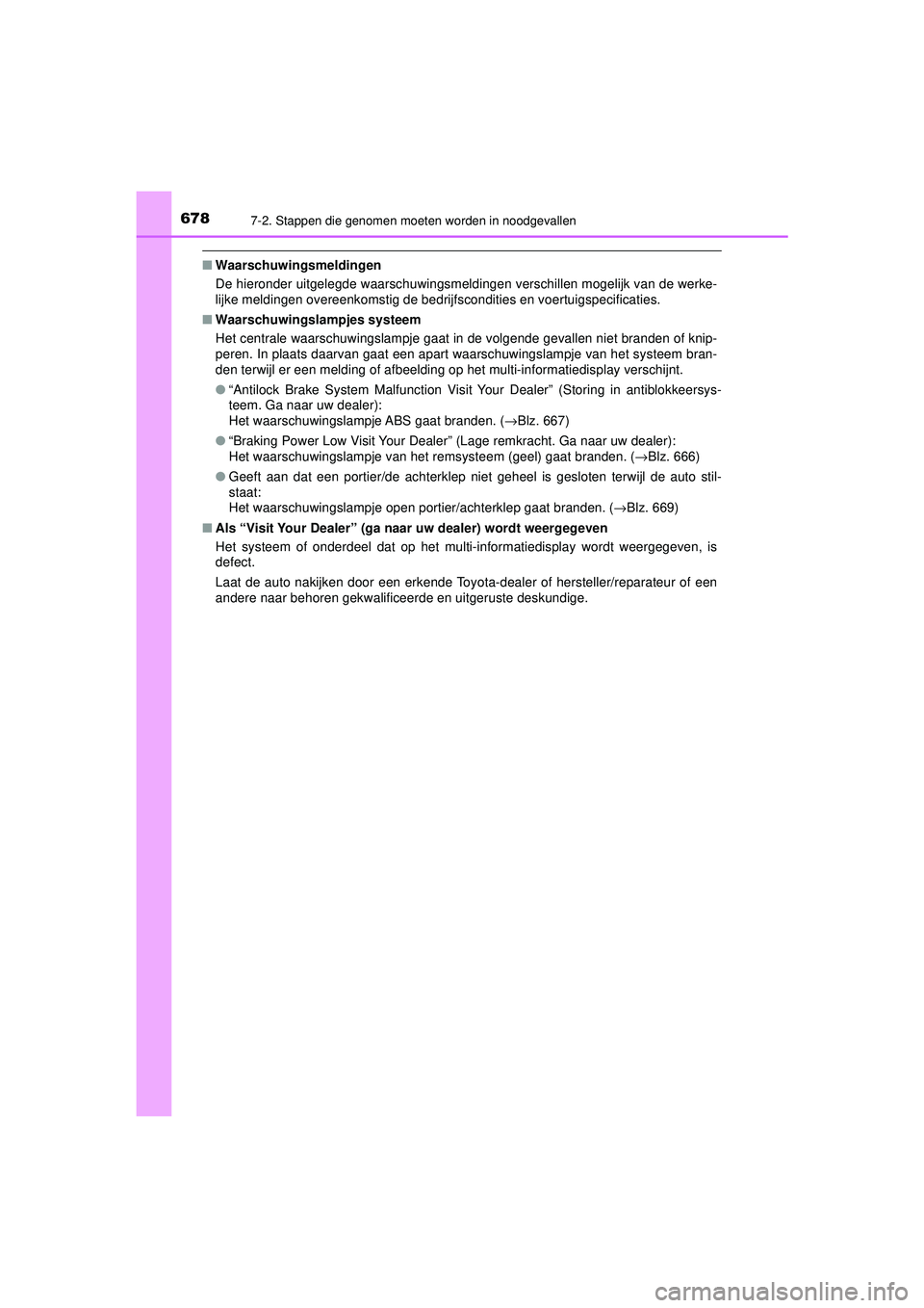 TOYOTA PRIUS 2020  Instructieboekje (in Dutch) 6787-2. Stappen die genomen moeten worden in noodgevallen
PRIUS_OM_OM47D94E_(EE)
■Waarschuwingsmeldingen
De hieronder uitgelegde waarschuwingsmeldingen verschillen mogelijk van de werke-
lijke meldi