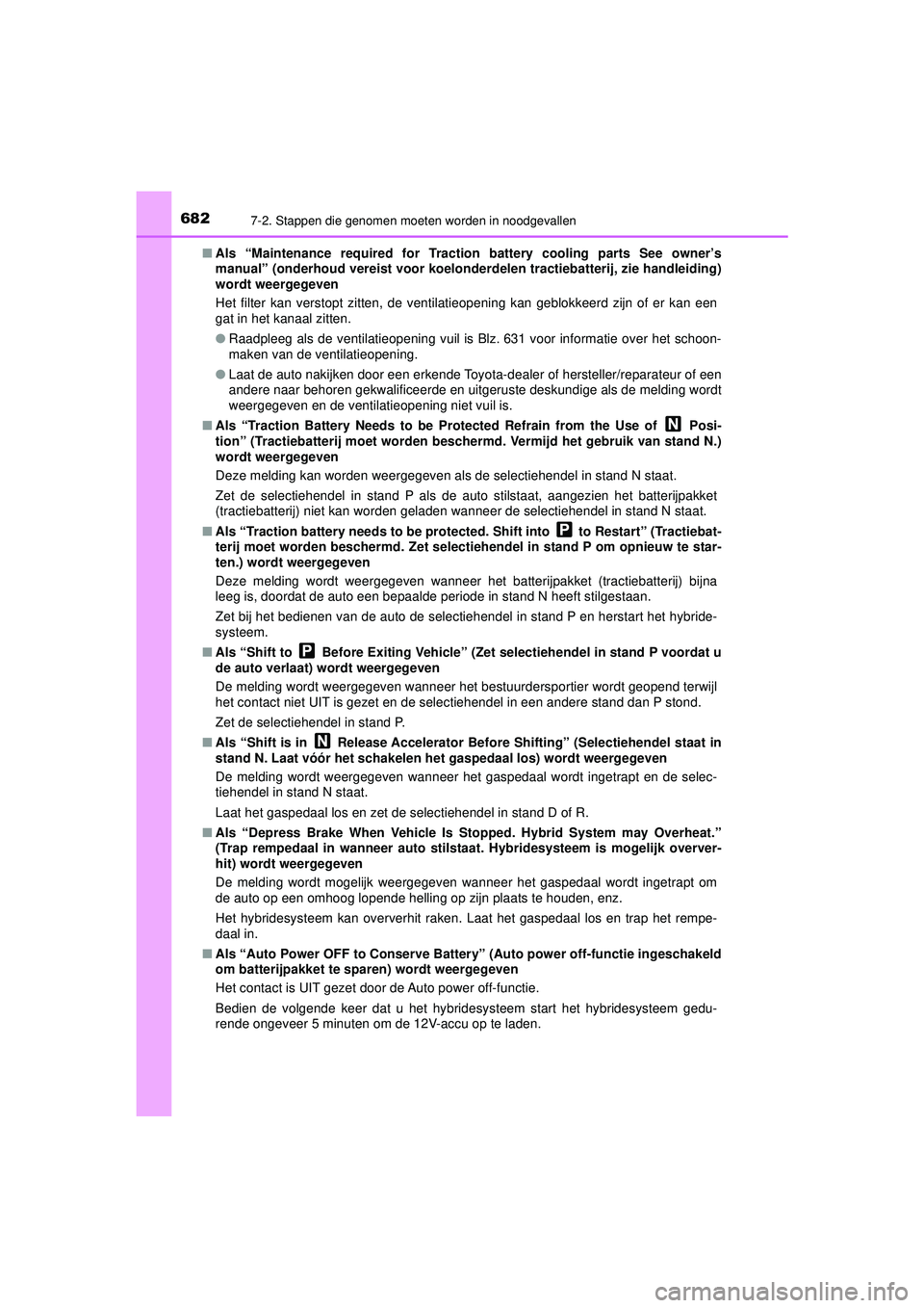 TOYOTA PRIUS 2020 Instructieboekje (in Dutch) 6827-2. Stappen die genomen moeten worden in noodgevallen
PRIUS_OM_OM47D94E_(EE)■
Als “Maintenance required for Traction battery cooling parts See owner’s
manual” (onderhoud vereist voor koel TOYOTA PRIUS 2020 Instructieboekje (in Dutch) 6827-2. Stappen die genomen moeten worden in noodgevallen
PRIUS_OM_OM47D94E_(EE)■
Als “Maintenance required for Traction battery cooling parts See owner’s
manual” (onderhoud vereist voor koel