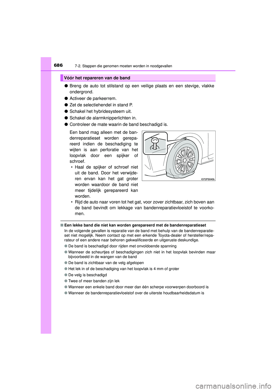 TOYOTA PRIUS 2020 Instructieboekje (in Dutch) 6867-2. Stappen die genomen moeten worden in noodgevallen
PRIUS_OM_OM47D94E_(EE)
●Breng de auto tot stilstand op een veilige plaats en een stevige, vlakke\
ondergrond.
● Activeer de parkeerrem.
TOYOTA PRIUS 2020 Instructieboekje (in Dutch) 6867-2. Stappen die genomen moeten worden in noodgevallen
PRIUS_OM_OM47D94E_(EE)
●Breng de auto tot stilstand op een veilige plaats en een stevige, vlakke\
ondergrond.
● Activeer de parkeerrem.