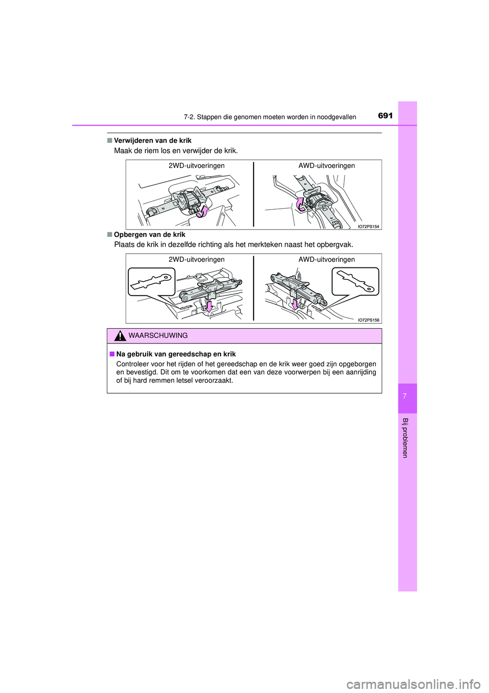 TOYOTA PRIUS 2020  Instructieboekje (in Dutch) 6917-2. Stappen die genomen moeten worden in noodgevallen
PRIUS_OM_OM47D94E_(EE)
7
Bij problemen
■Verwijderen van de krik
Maak de riem los en verwijder de krik.
■Opbergen van de krik
Plaats de kri