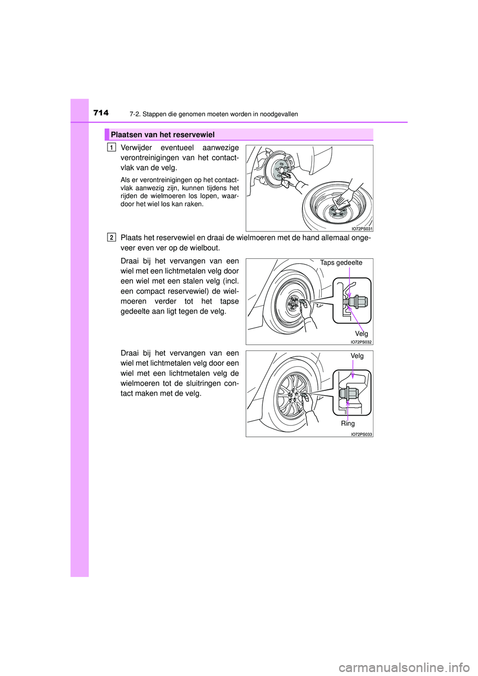 TOYOTA PRIUS 2020  Instructieboekje (in Dutch) 7147-2. Stappen die genomen moeten worden in noodgevallen
PRIUS_OM_OM47D94E_(EE)
Verwijder eventueel aanwezige
verontreinigingen van het contact-
vlak van de velg.
Als er verontreinigingen op het cont