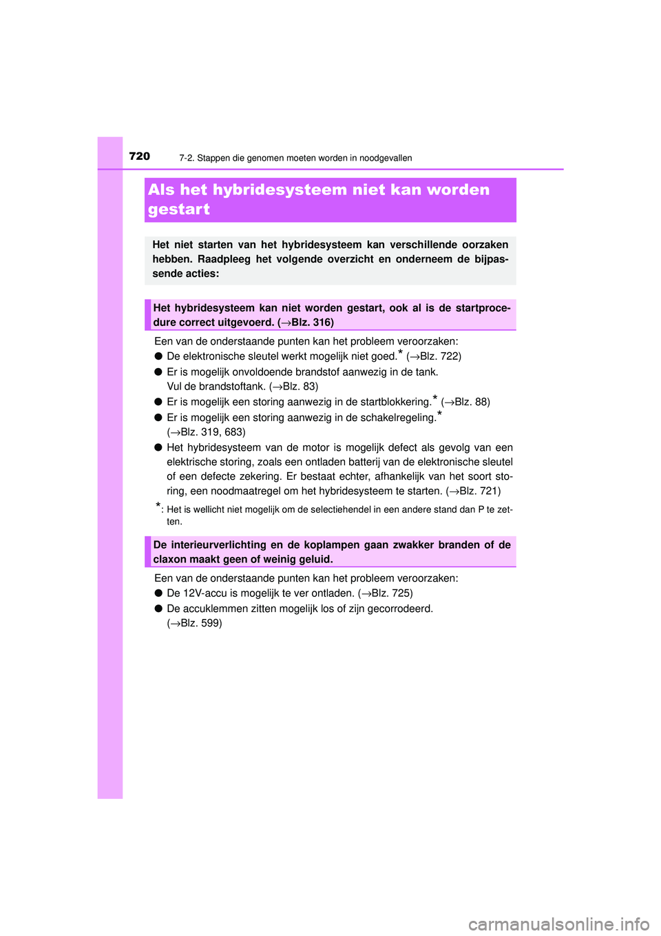 TOYOTA PRIUS 2020  Instructieboekje (in Dutch) 7207-2. Stappen die genomen moeten worden in noodgevallen
PRIUS_OM_OM47D94E_(EE)
Als het hybridesysteem niet kan worden 
gestar t
Een van de onderstaande punten kan het probleem veroorzaken:
● De el