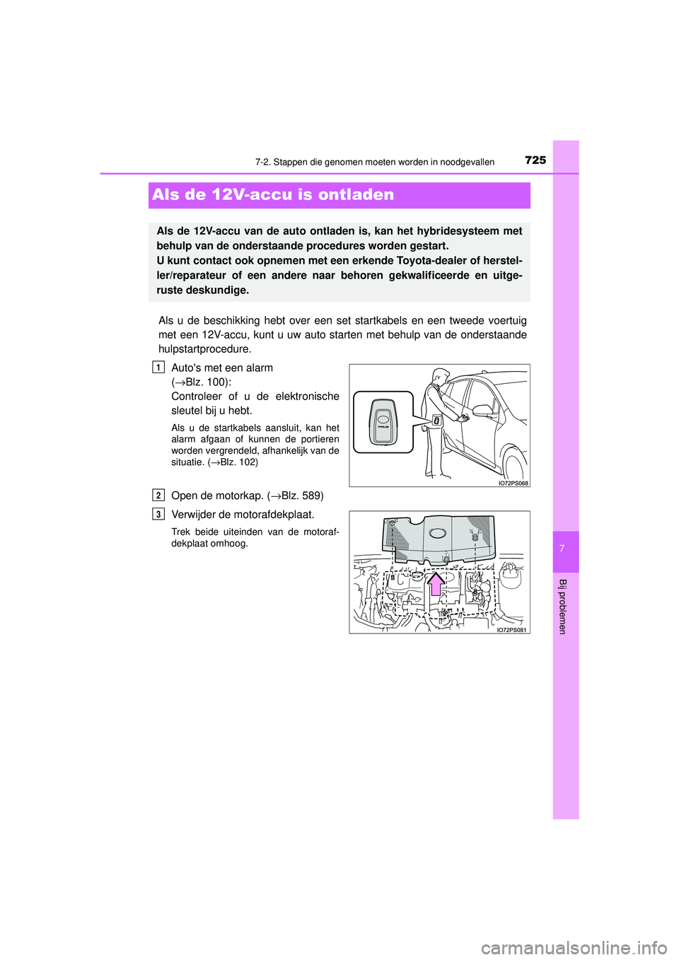 TOYOTA PRIUS 2020  Instructieboekje (in Dutch) 7257-2. Stappen die genomen moeten worden in noodgevallen
PRIUS_OM_OM47D94E_(EE)
7
Bij problemen
Als de 12V-accu is ontladen
Als u de beschikking hebt over een set startkabels en een tweede voertuig
m