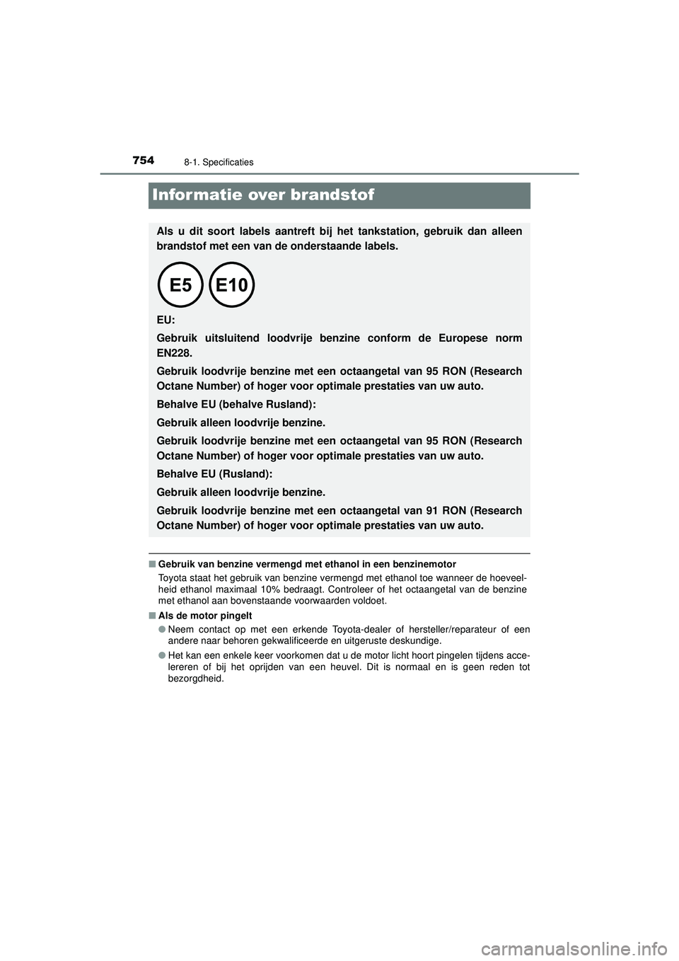 TOYOTA PRIUS 2020 Instructieboekje (in Dutch) 7548-1. Specificaties
PRIUS_OM_OM47D94E_(EE)
Informatie over brandstof
■Gebruik van benzine vermengd me t ethanol in een benzinemotor
Toyota staat het gebruik van benzine vermengd met ethanol toe wa TOYOTA PRIUS 2020 Instructieboekje (in Dutch) 7548-1. Specificaties
PRIUS_OM_OM47D94E_(EE)
Informatie over brandstof
■Gebruik van benzine vermengd me t ethanol in een benzinemotor
Toyota staat het gebruik van benzine vermengd met ethanol toe wa