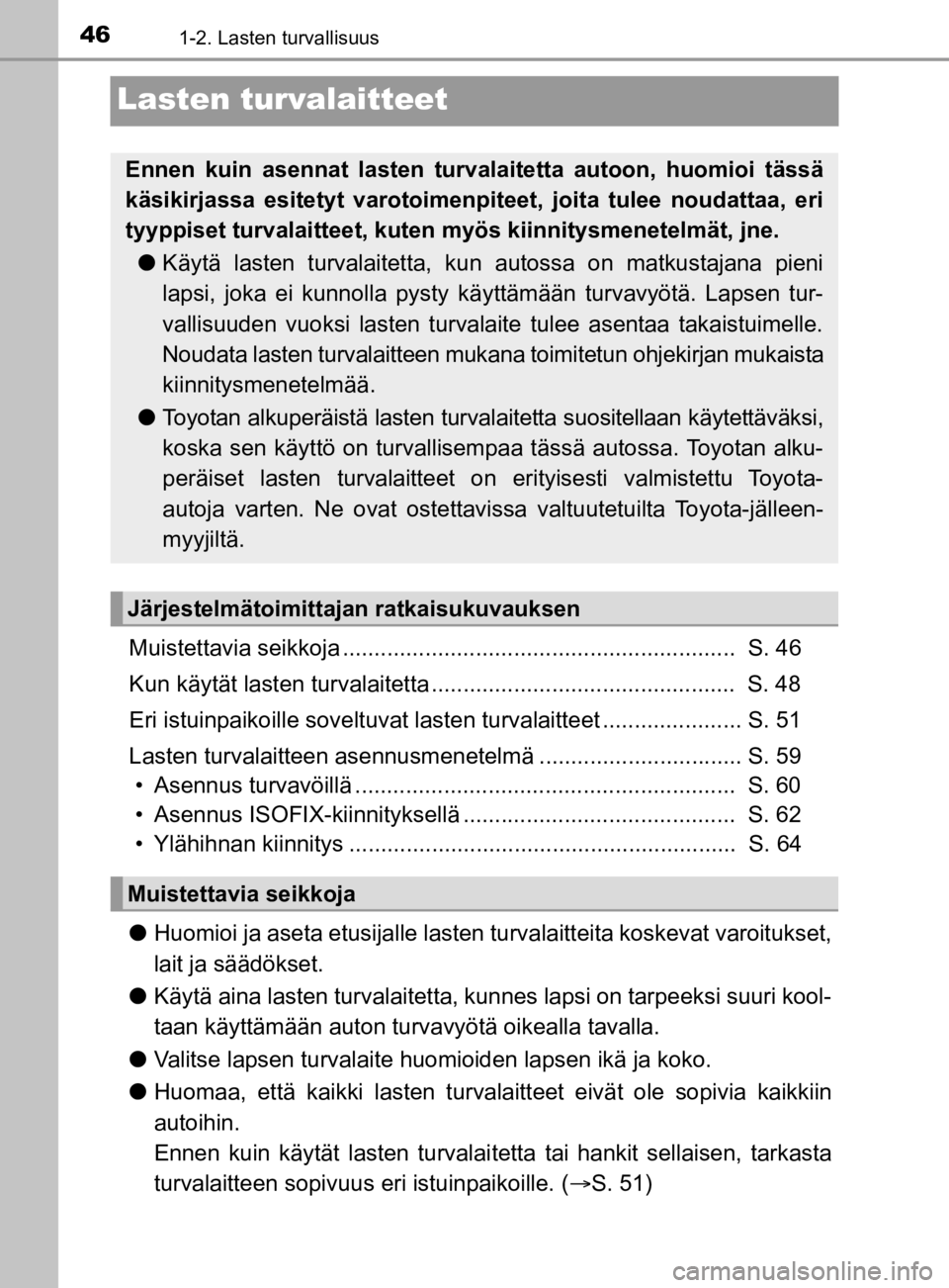 TOYOTA PRIUS 2020  Omistajan Käsikirja (in Finnish) 461-2. Lasten turvallisuus
OM47D46FI
Lasten turvalaitteet
Muistettavia seikkoja ..............................................................  S. 46
Kun käytät lasten turvalaitetta ................