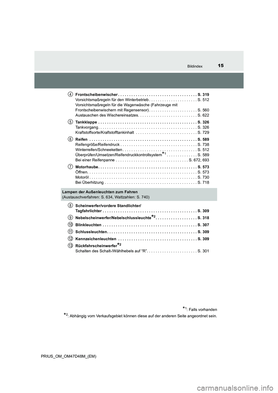 TOYOTA PRIUS 2019 Betriebsanleitungen (in German) 15Bildindex
PRIUS_OM_OM47D48M_(EM)Frontscheibenwischer . . . . . . . . . . . . . . . . . . . . . . . . . . . . . . . . . . . . S. 319
Vorsichtsmaßregeln für den Winterbetrieb . . . . . . . . . . . . TOYOTA PRIUS 2019 Betriebsanleitungen (in German) 15Bildindex
PRIUS_OM_OM47D48M_(EM)Frontscheibenwischer . . . . . . . . . . . . . . . . . . . . . . . . . . . . . . . . . . . . S. 319
Vorsichtsmaßregeln für den Winterbetrieb . . . . . . . . . . . .