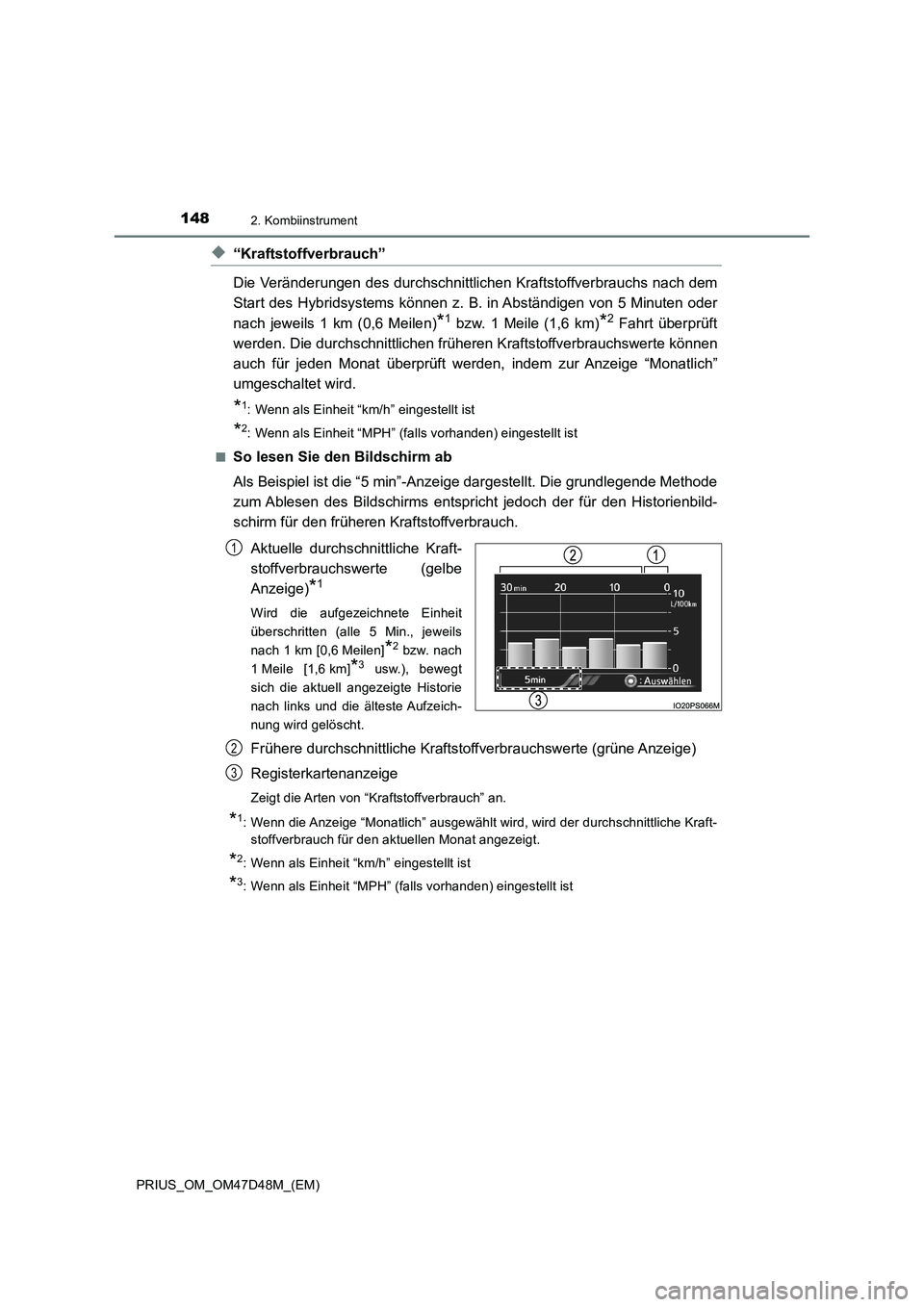 TOYOTA PRIUS 2019  Betriebsanleitungen (in German) 1482. Kombiinstrument
PRIUS_OM_OM47D48M_(EM)
◆“Kraftstoffverbrauch”
Die Veränderungen des durchschnittlichen Kraftstoffverbrauchs nach dem
Start des Hybridsystems können z. B. in Abständigen 