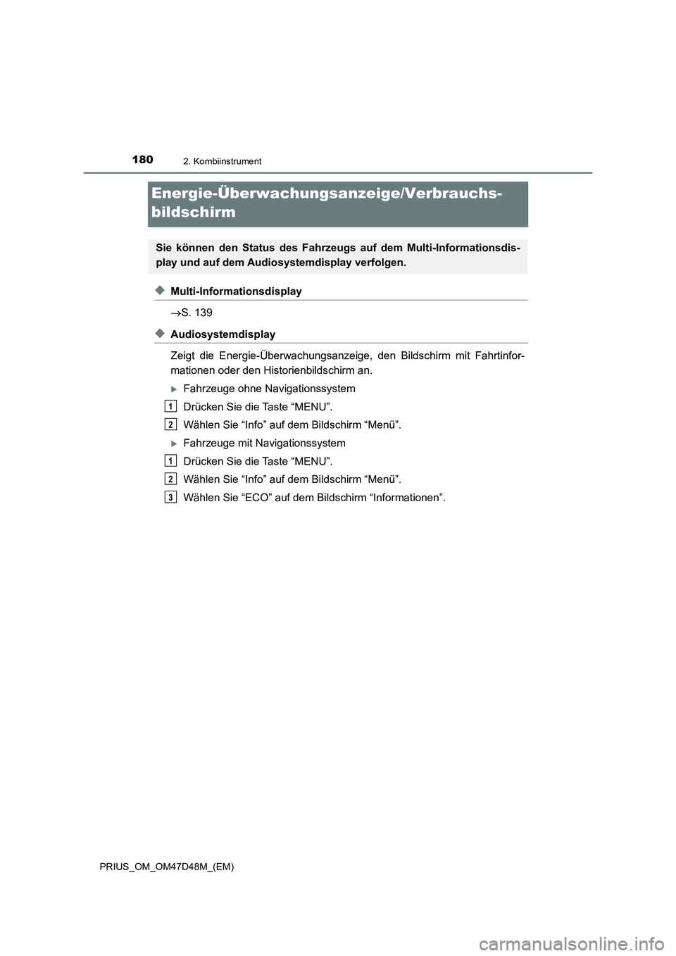 TOYOTA PRIUS 2019  Betriebsanleitungen (in German) 1802. Kombiinstrument
PRIUS_OM_OM47D48M_(EM)
Energie-Überwachungsanzeige/Verbrauchs-
bildschirm
◆Multi-Informationsdisplay
S. 139
◆Audiosystemdisplay 
Zeigt die Energie-Überwachungsanzeige, d