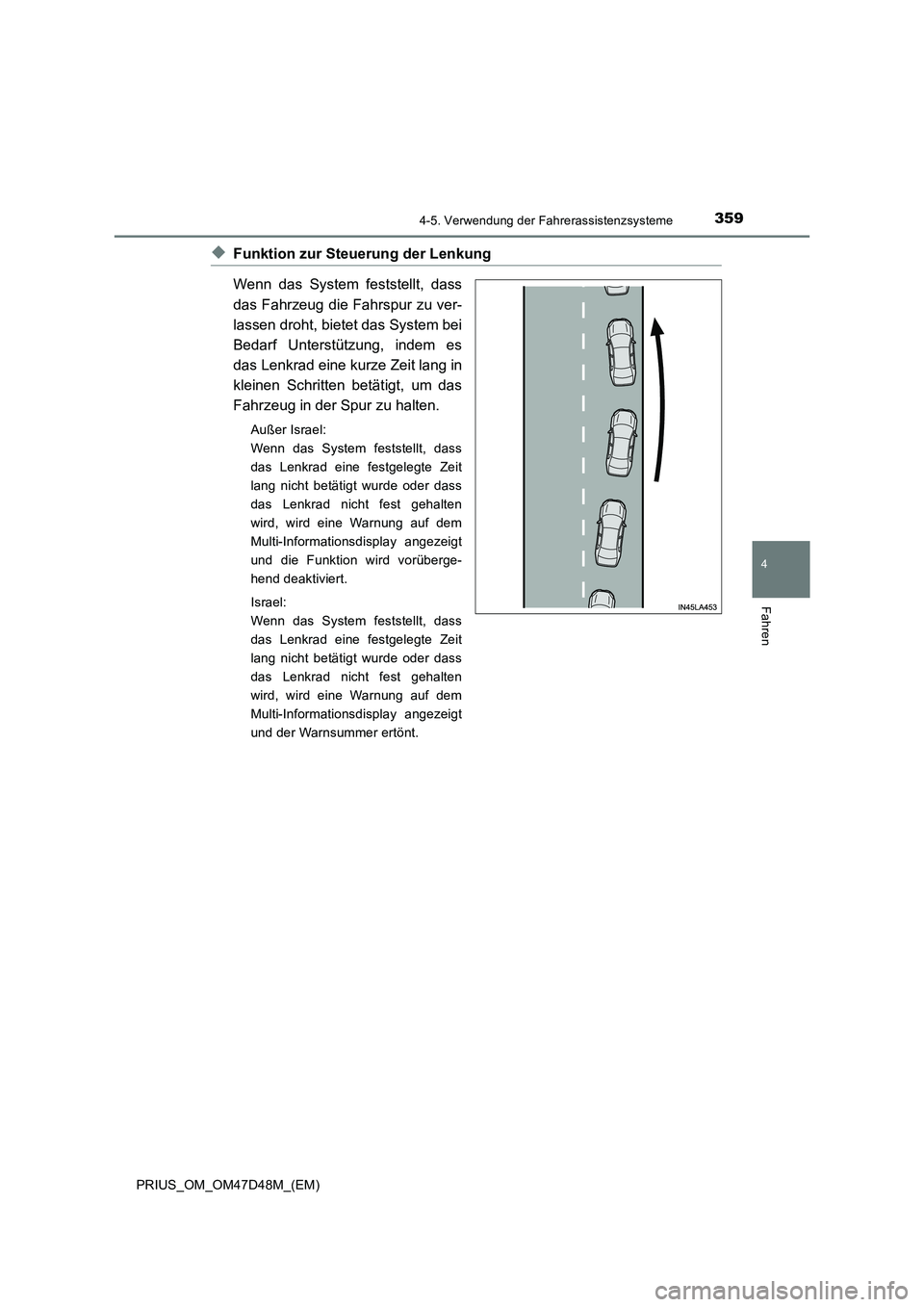 TOYOTA PRIUS 2019  Betriebsanleitungen (in German) 3594-5. Verwendung der Fahrerassistenzsysteme
4
Fahren
PRIUS_OM_OM47D48M_(EM)
◆Funktion zur Steuerung der Lenkung
Wenn das System feststellt, dass
das Fahrzeug die Fahrspur zu ver-
lassen droht, bie