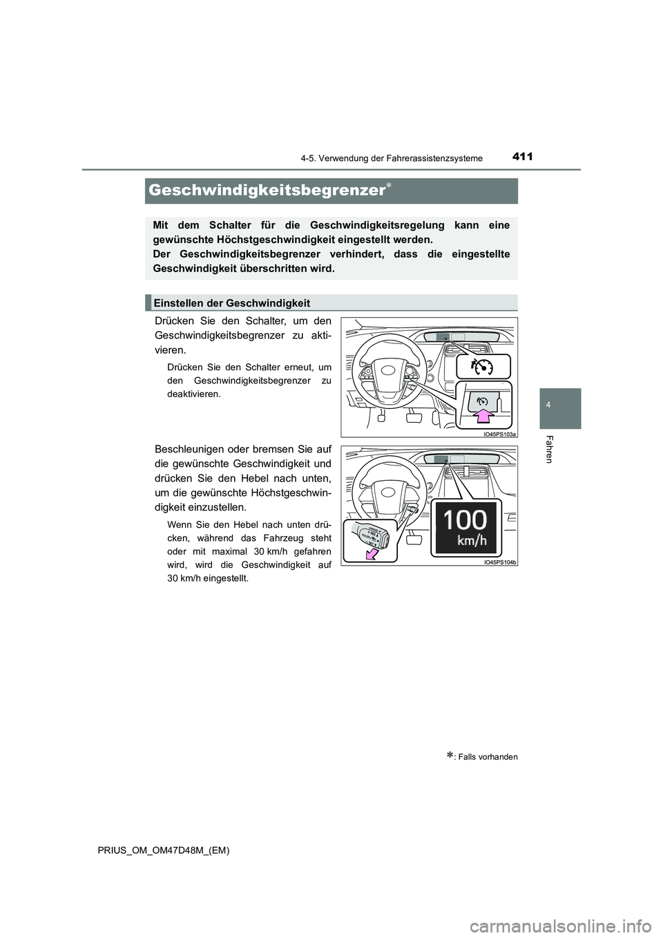 TOYOTA PRIUS 2019  Betriebsanleitungen (in German) 411
4
4-5. Verwendung der Fahrerassistenzsysteme
Fahren
PRIUS_OM_OM47D48M_(EM)
Geschwindigkeitsbegrenzer
Drücken Sie den Schalter, um den
Geschwindigkeitsbegrenzer zu akti-
vieren.
Drücken Sie de