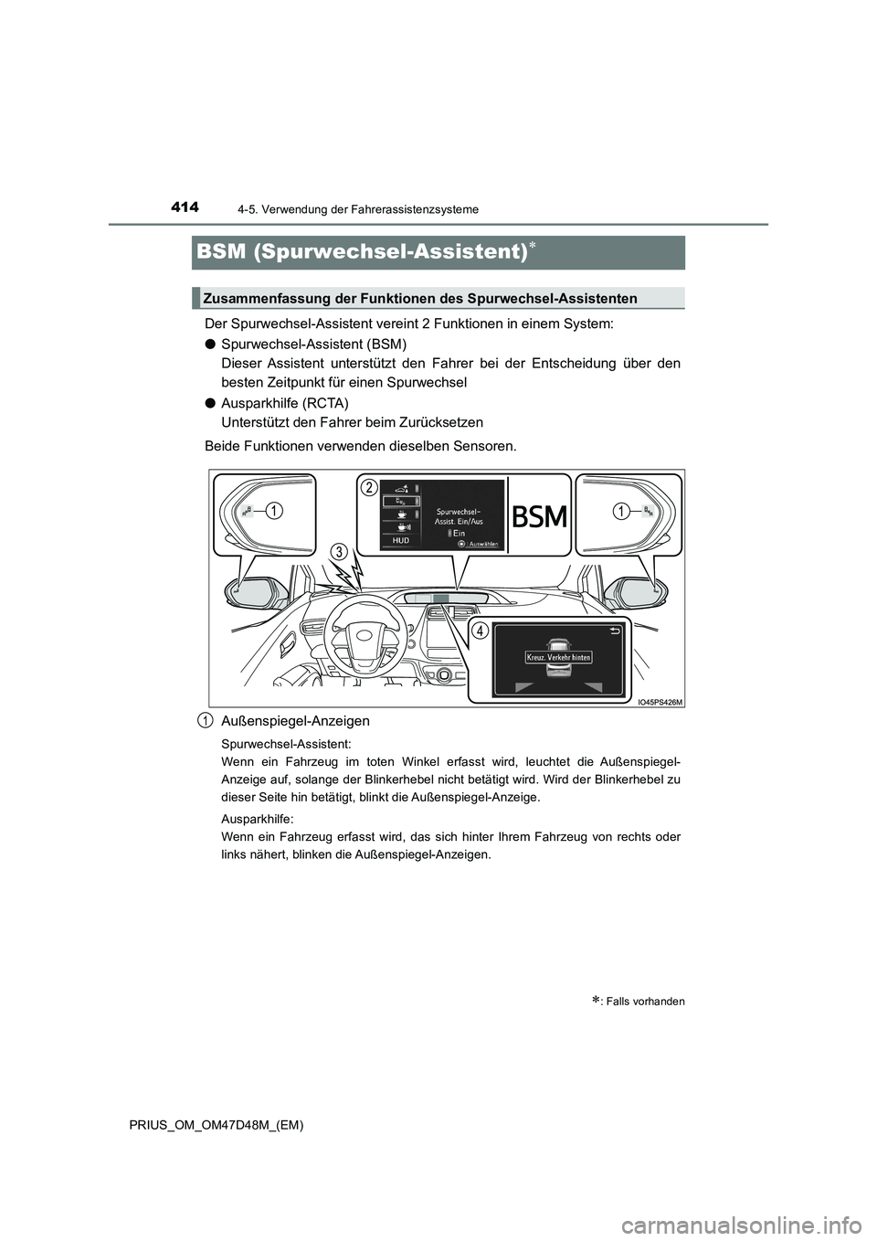 TOYOTA PRIUS 2019  Betriebsanleitungen (in German) 4144-5. Verwendung der Fahrerassistenzsysteme
PRIUS_OM_OM47D48M_(EM)
BSM (Spurwechsel-Assistent)
Der Spurwechsel-Assistent vereint 2 Funktionen in einem System:
●Spurwechsel-Assistent (BSM) 
Dies