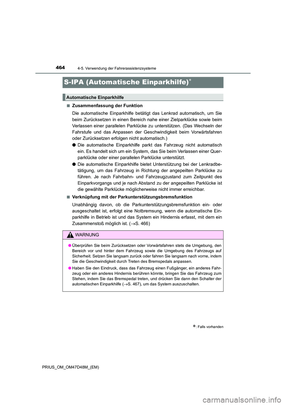 TOYOTA PRIUS 2019 Betriebsanleitungen (in German) 4644-5. Verwendung der Fahrerassistenzsysteme
PRIUS_OM_OM47D48M_(EM)
S-IPA (Automatische Einparkhilfe)
■Zusammenfassung der Funktion
Die automatische Einparkhilfe betätigt das Lenkrad automatis TOYOTA PRIUS 2019 Betriebsanleitungen (in German) 4644-5. Verwendung der Fahrerassistenzsysteme
PRIUS_OM_OM47D48M_(EM)
S-IPA (Automatische Einparkhilfe)
■Zusammenfassung der Funktion
Die automatische Einparkhilfe betätigt das Lenkrad automatis