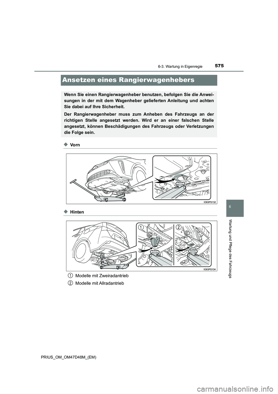 TOYOTA PRIUS 2019  Betriebsanleitungen (in German) 5756-3. Wartung in Eigenregie
PRIUS_OM_OM47D48M_(EM)
6
Wartung und Pflege des Fahrzeugs
Ansetzen eines Rangierwagenhebers
◆Vo r n
◆Hinten 
Modelle mit Zweiradantrieb 
Modelle mit Allradantrieb
Wen