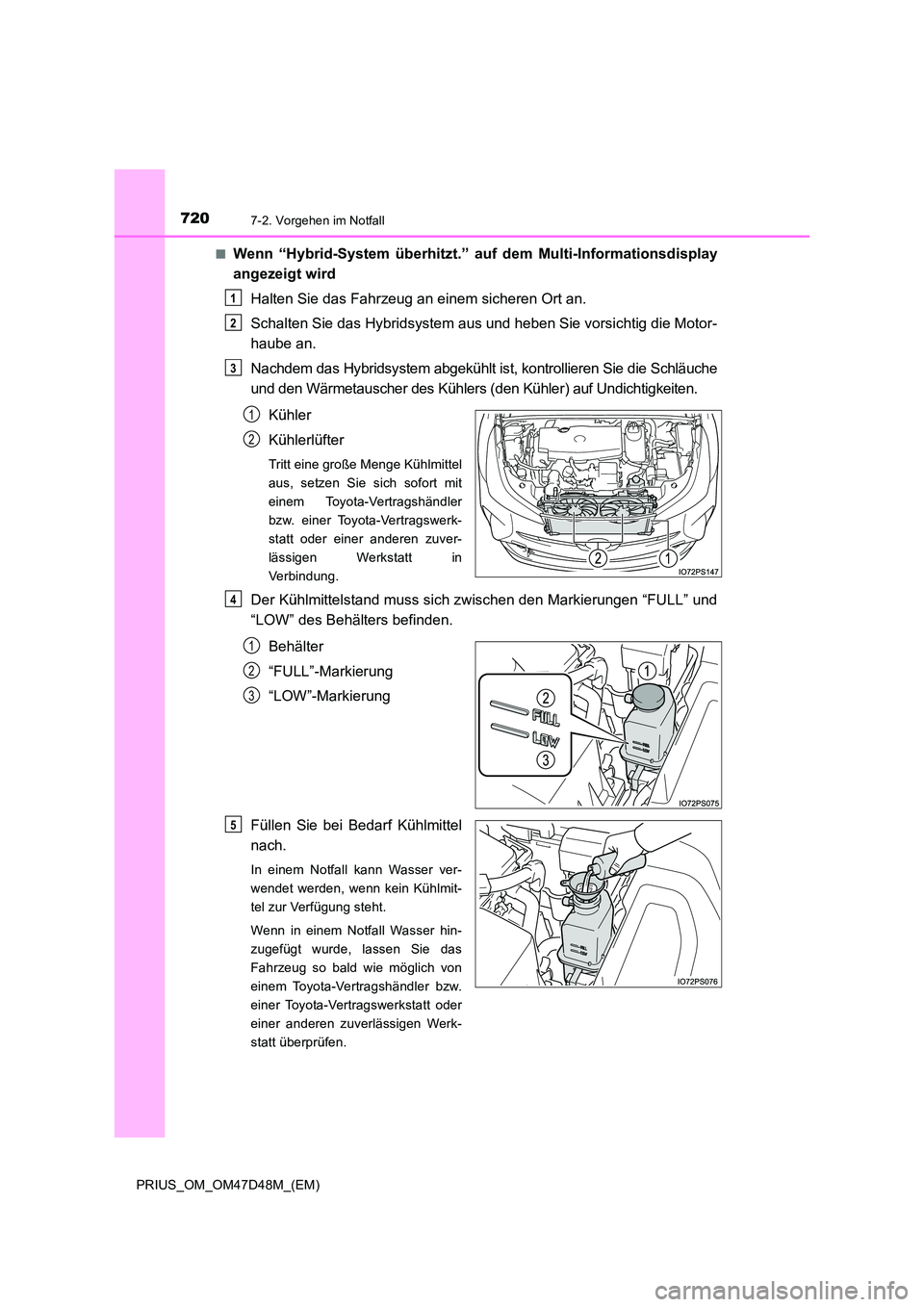 TOYOTA PRIUS 2019 Betriebsanleitungen (in German) 7207-2. Vorgehen im Notfall
PRIUS_OM_OM47D48M_(EM)
■Wenn “Hybrid-System überhitzt.” au f dem Multi-Informationsdisplay
angezeigt wird
Halten Sie das Fahrzeug an einem sicheren Ort an.
Schal TOYOTA PRIUS 2019 Betriebsanleitungen (in German) 7207-2. Vorgehen im Notfall
PRIUS_OM_OM47D48M_(EM)
■Wenn “Hybrid-System überhitzt.” au f dem Multi-Informationsdisplay
angezeigt wird
Halten Sie das Fahrzeug an einem sicheren Ort an.
Schal