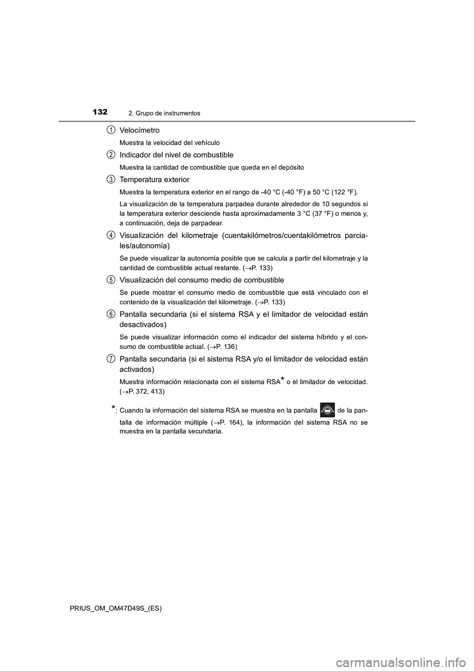 TOYOTA PRIUS 2019 Manual del propietario (in Spanish) 1322. Grupo de instrumentos
PRIUS_OM_OM47D49S_(ES)
Veloc ímetro
Muestra la velocidad del vehículo
Indicador del nivel de combustible
Muestra la cantidad de combustible que queda en el depósito
Temp TOYOTA PRIUS 2019 Manual del propietario (in Spanish) 1322. Grupo de instrumentos
PRIUS_OM_OM47D49S_(ES)
Veloc ímetro
Muestra la velocidad del vehículo
Indicador del nivel de combustible
Muestra la cantidad de combustible que queda en el depósito
Temp
