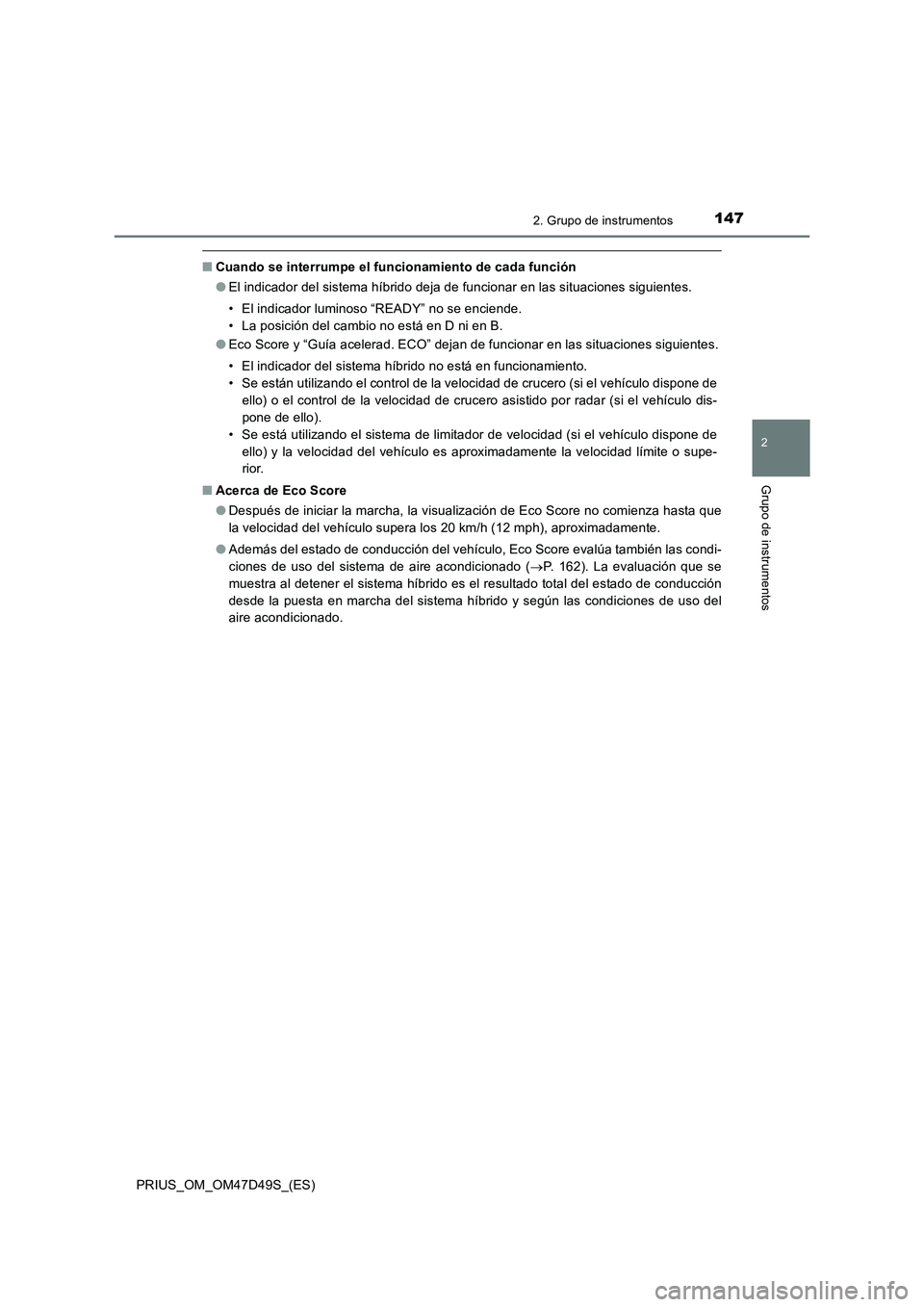 TOYOTA PRIUS 2019 Manual del propietario (in Spanish) 1472. Grupo de instrumentos
2
Grupo de instrumentos
PRIUS_OM_OM47D49S_(ES)
■Cuando se interrumpe el funcionamiento de cada función
●El indicador del sistema híbrido deja de funcionar en las situ TOYOTA PRIUS 2019 Manual del propietario (in Spanish) 1472. Grupo de instrumentos
2
Grupo de instrumentos
PRIUS_OM_OM47D49S_(ES)
■Cuando se interrumpe el funcionamiento de cada función
●El indicador del sistema híbrido deja de funcionar en las situ