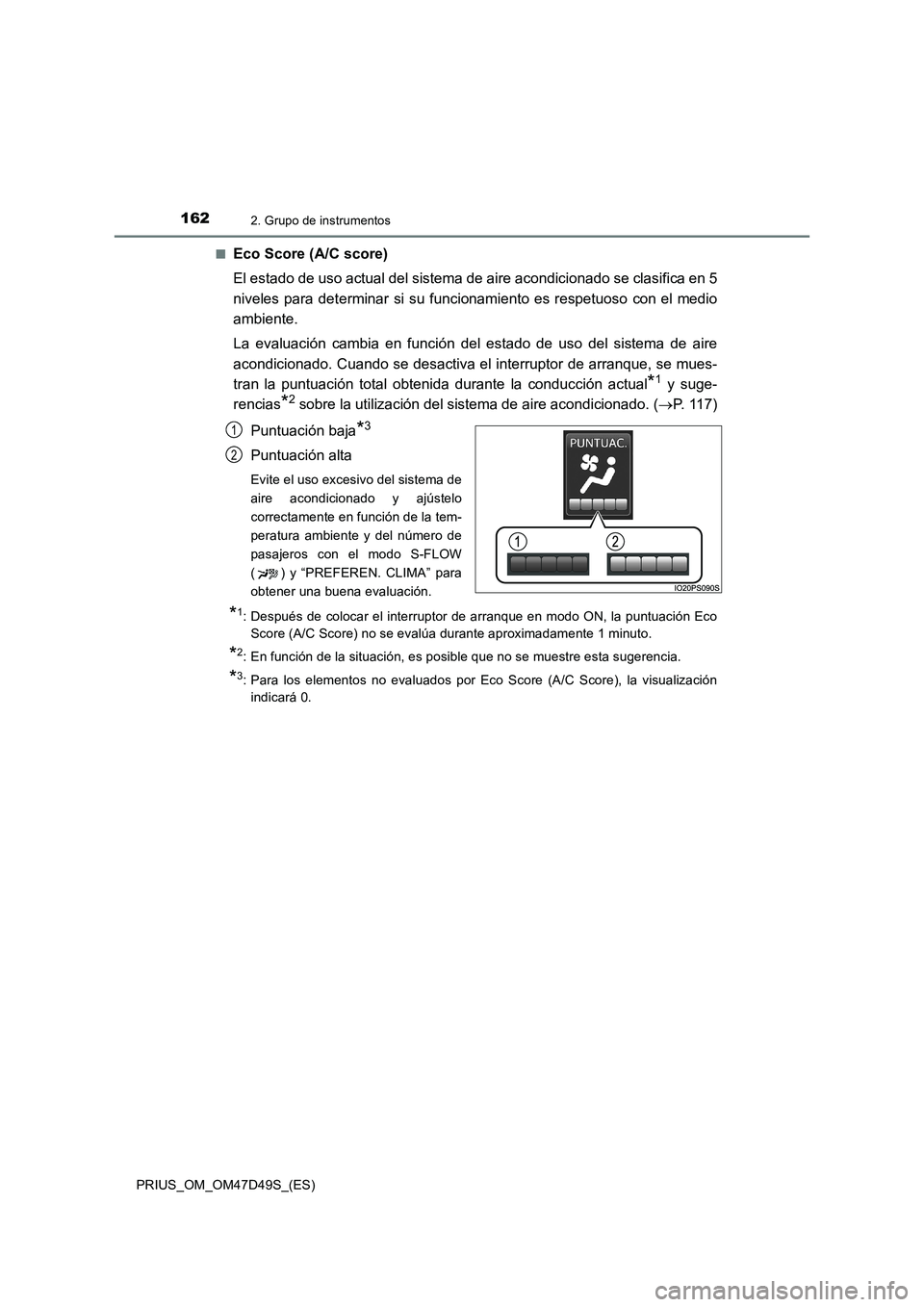 TOYOTA PRIUS 2019 Manual del propietario (in Spanish) 1622. Grupo de instrumentos
PRIUS_OM_OM47D49S_(ES)■
Eco Score (A/C score)
El estado de uso actual del sistema de aire acondicionado se clasifica en 5
niveles para determinar si su funcionamiento es TOYOTA PRIUS 2019 Manual del propietario (in Spanish) 1622. Grupo de instrumentos
PRIUS_OM_OM47D49S_(ES)■
Eco Score (A/C score)
El estado de uso actual del sistema de aire acondicionado se clasifica en 5
niveles para determinar si su funcionamiento es