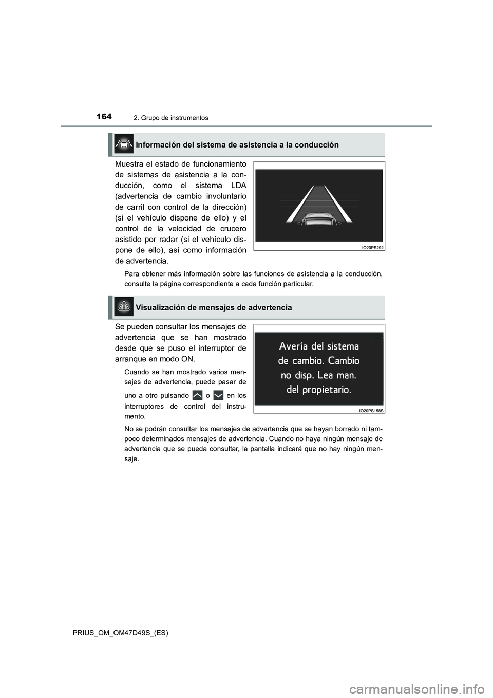 TOYOTA PRIUS 2019 Manual del propietario (in Spanish) 1642. Grupo de instrumentos
PRIUS_OM_OM47D49S_(ES)
Muestra el estado de funcionamiento
de sistemas de asistencia a la con-
ducción, como el sistema LDA
(advertencia de cambio involuntario
de carril c TOYOTA PRIUS 2019 Manual del propietario (in Spanish) 1642. Grupo de instrumentos
PRIUS_OM_OM47D49S_(ES)
Muestra el estado de funcionamiento
de sistemas de asistencia a la con-
ducción, como el sistema LDA
(advertencia de cambio involuntario
de carril c