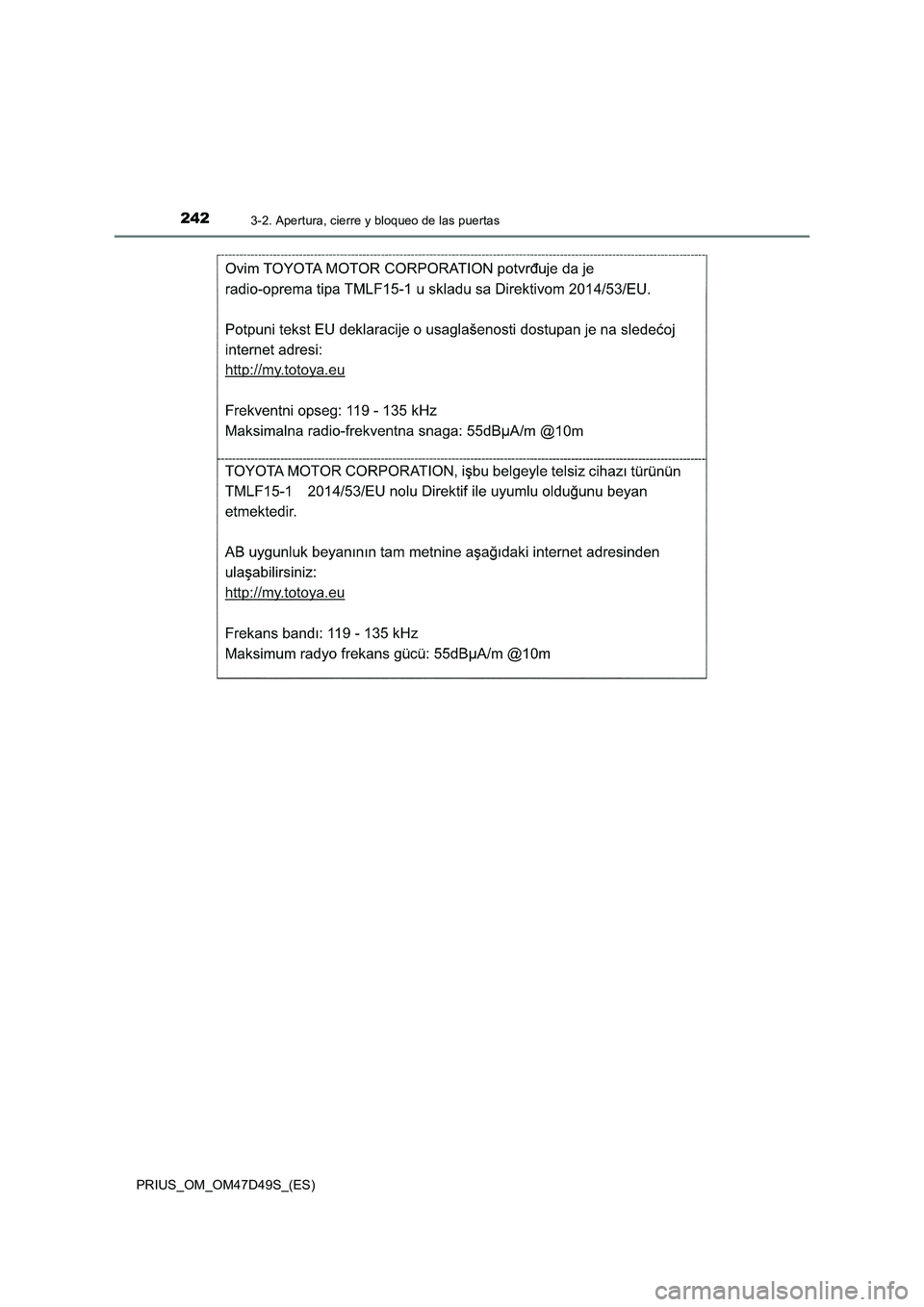 TOYOTA PRIUS 2019  Manual del propietario (in Spanish) 2423-2. Apertura, cierre y bloqueo de las puertas
PRIUS_OM_OM47D49S_(ES) 